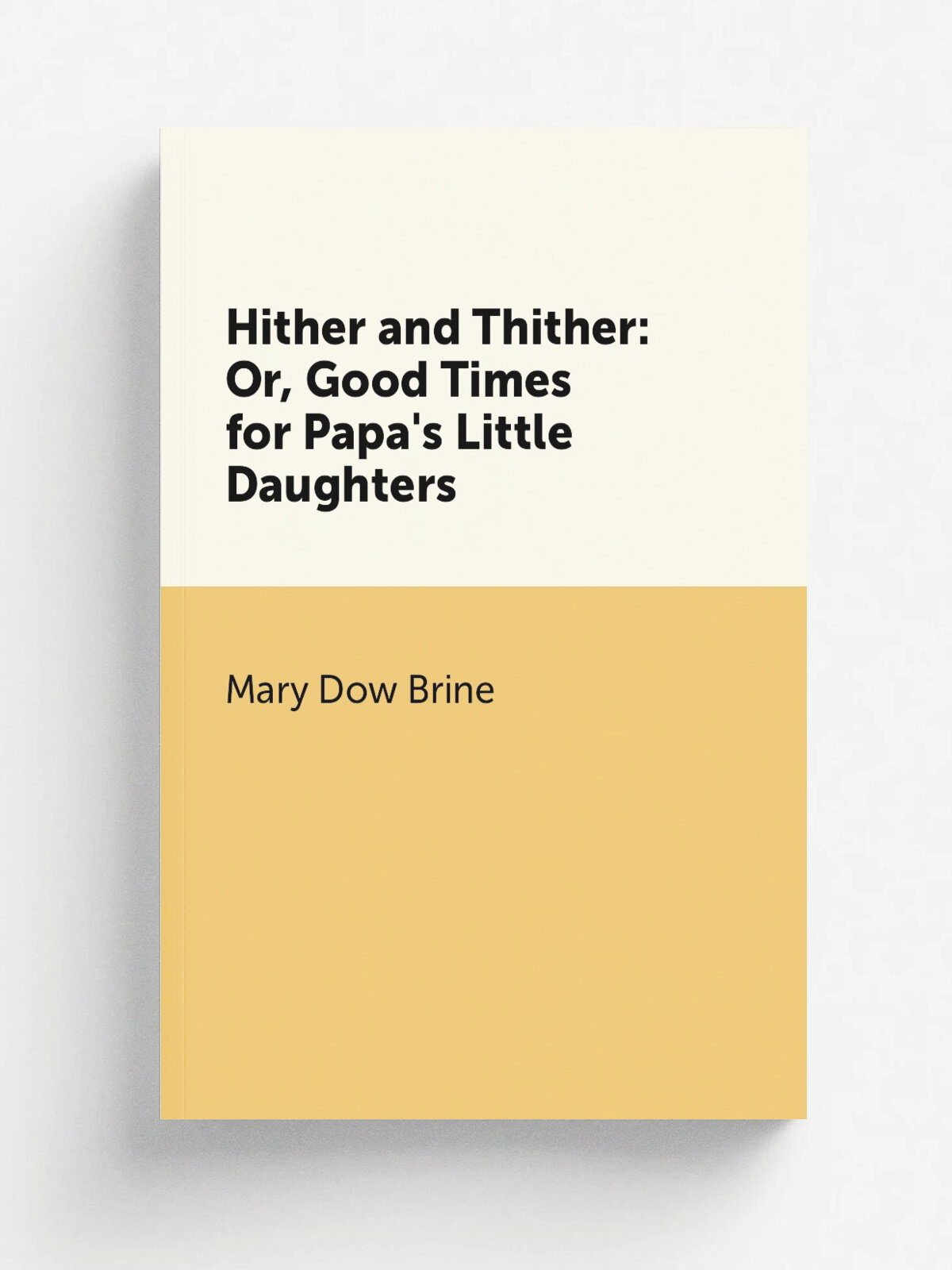 Hither and Thither: Or, Good Times for Papa's Little Daughters | Mary Dow Brine | Репринт