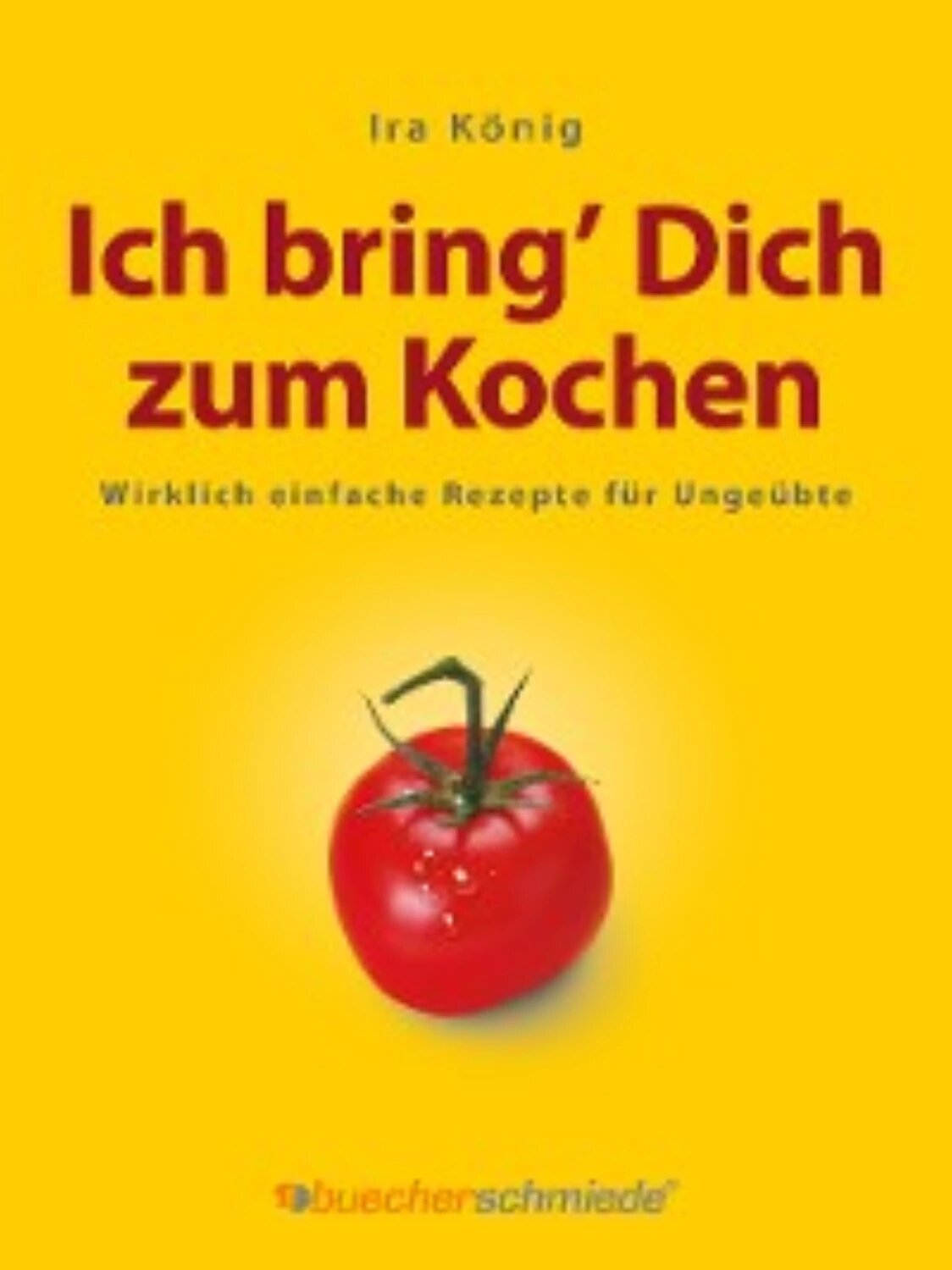 Ich bring’ Dich zum Kochen [Цифровая книга]