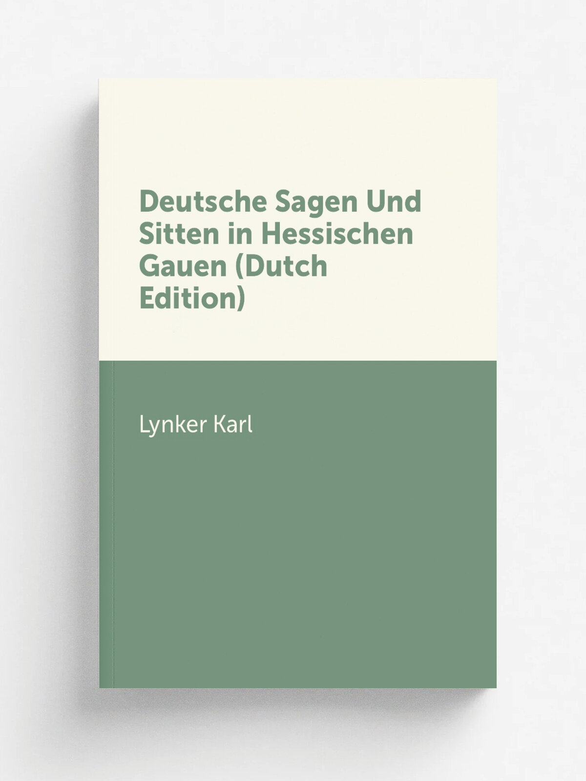 Deutsche Sagen Und Sitten in Hessischen Gauen (Dutch Edition) | Lynker Karl | Репринт
