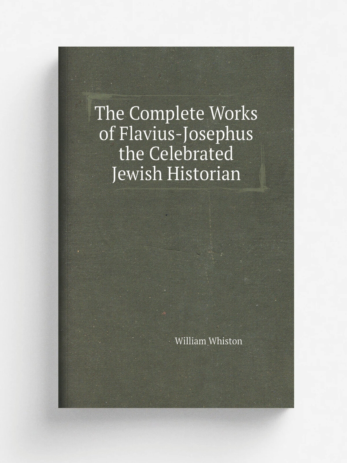 The Complete Works of Flavius-Josephus the Celebrated Jewish Historian | William Whiston | Репринт