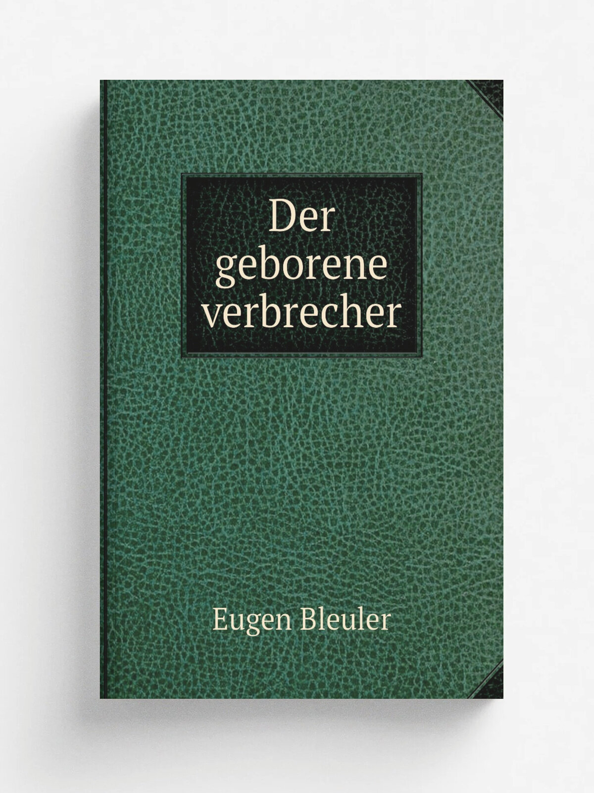 Der geborene verbrecher | Eugen Bleuler | 1896 | Mu.nchen, J. F. Lehmann | Репринт