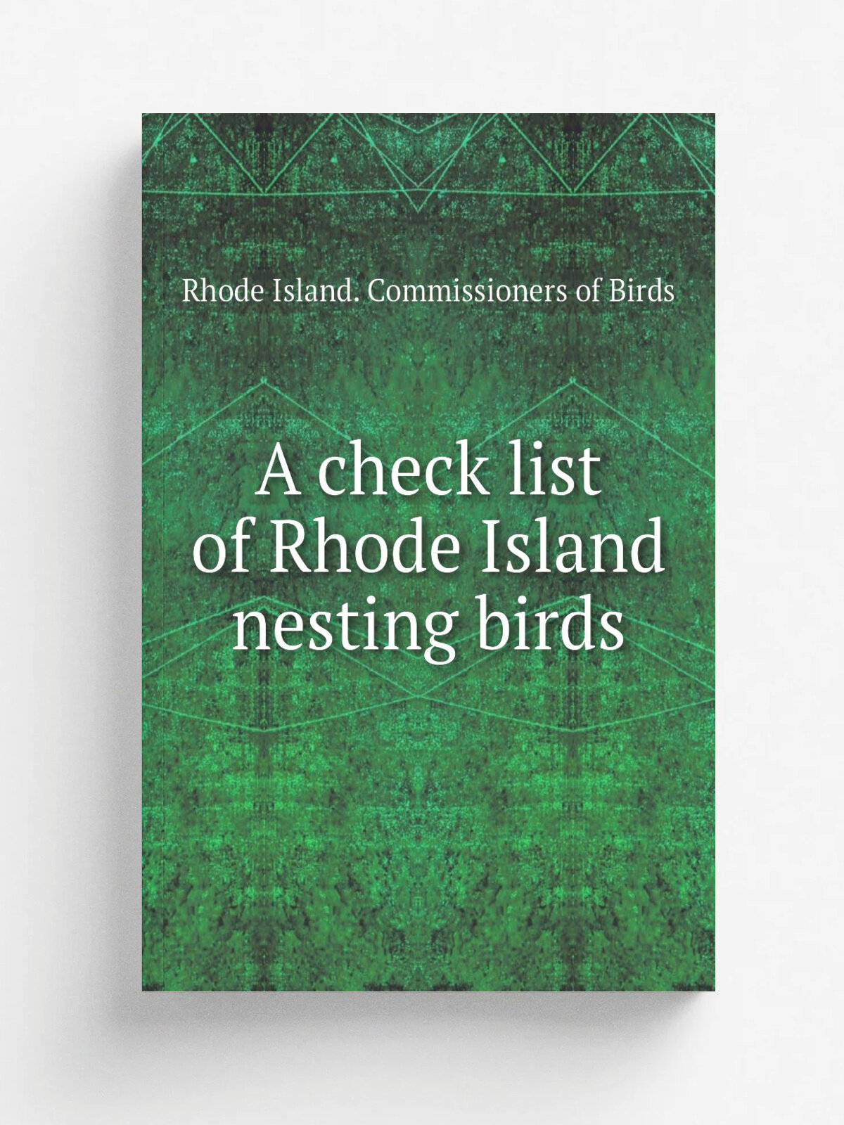 A check list of Rhode Island nesting birds | Rhode Island. Commissioners of Birds | 1908 | . Providence? R.I. | Репринт