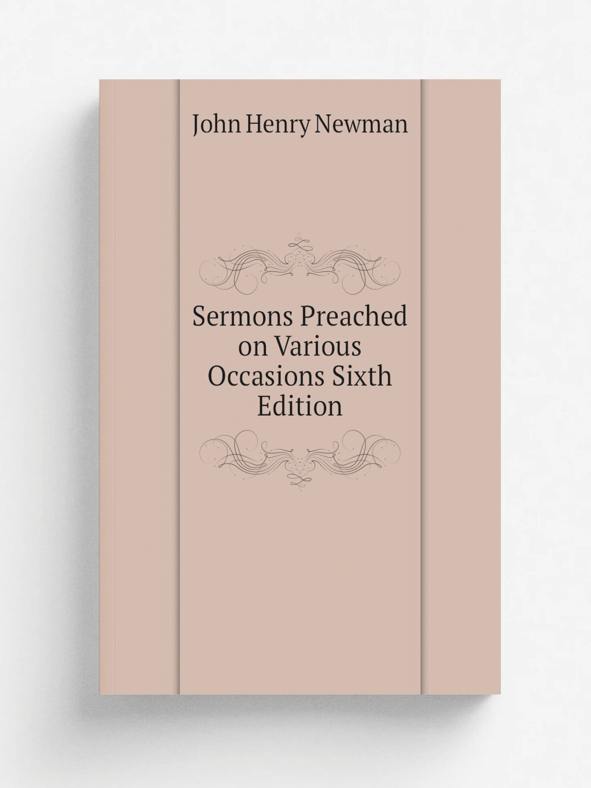 Sermons Preached on Various Occasions Sixth Edition | Newman John Henry | 1887 | London : Burns and Oates ; New York : Catholic Publication Society |…