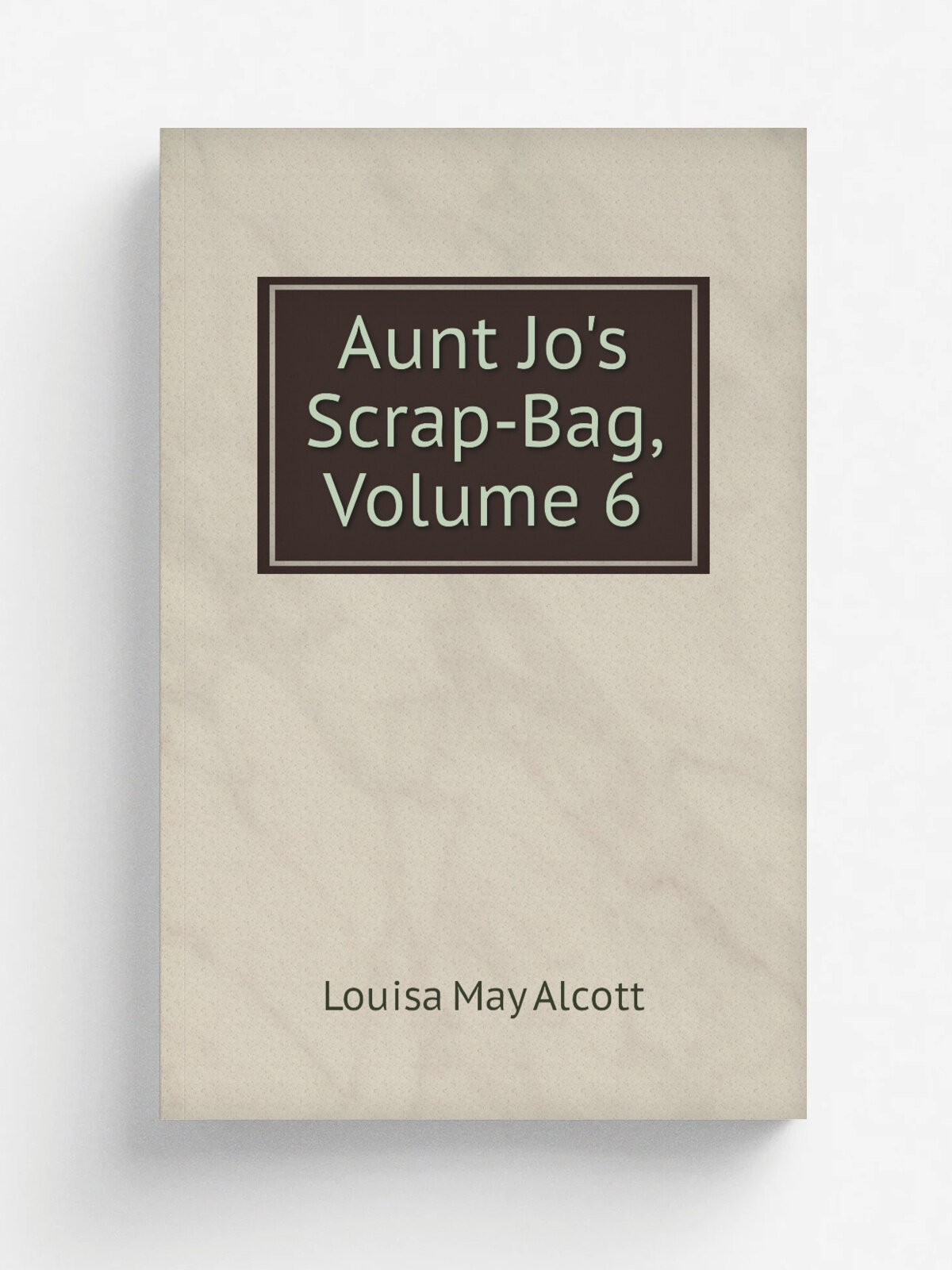 Aunt Jo's Scrap-Bag, Volume 6 | Alcott Louisa May | Репринт