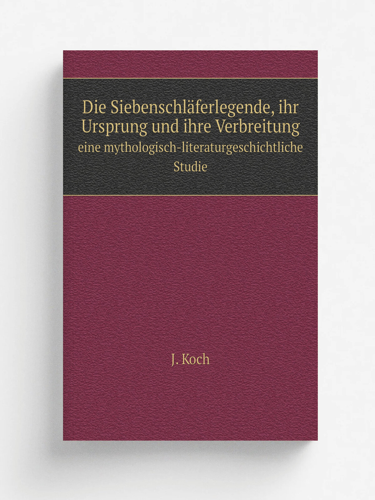 Die Siebenschl.ferlegende, ihr Ursprung und ihre Verbreitung. eine mythologisch-literaturgeschichtliche Studie | J. Koch | 1883 | Leipzig, Reissner |…