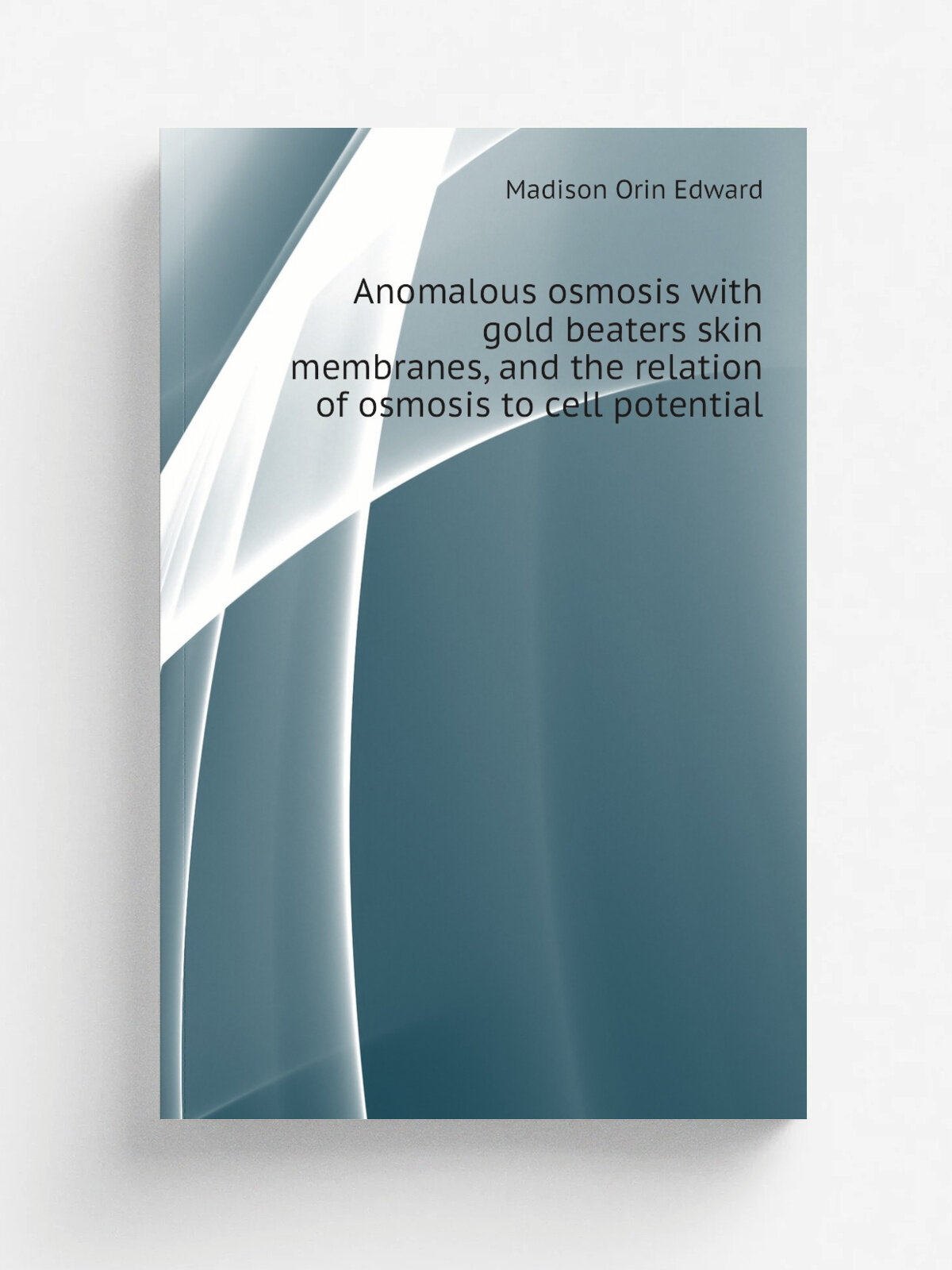 Anomalous osmosis with gold beaters skin membranes, and the relation of osmosis to cell potential | Madison Orin Edward | Репринт