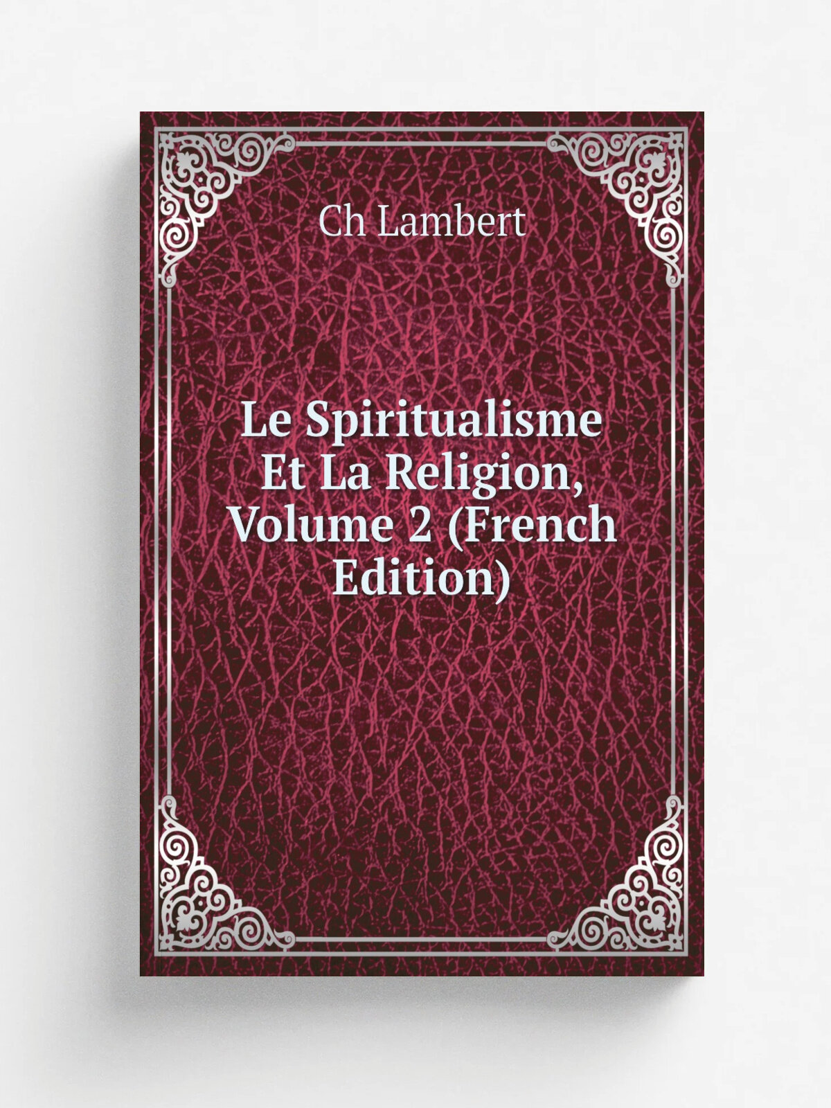 Le Spiritualisme Et La Religion, Volume 2 (French Edition) | Ch Lambert | Репринт