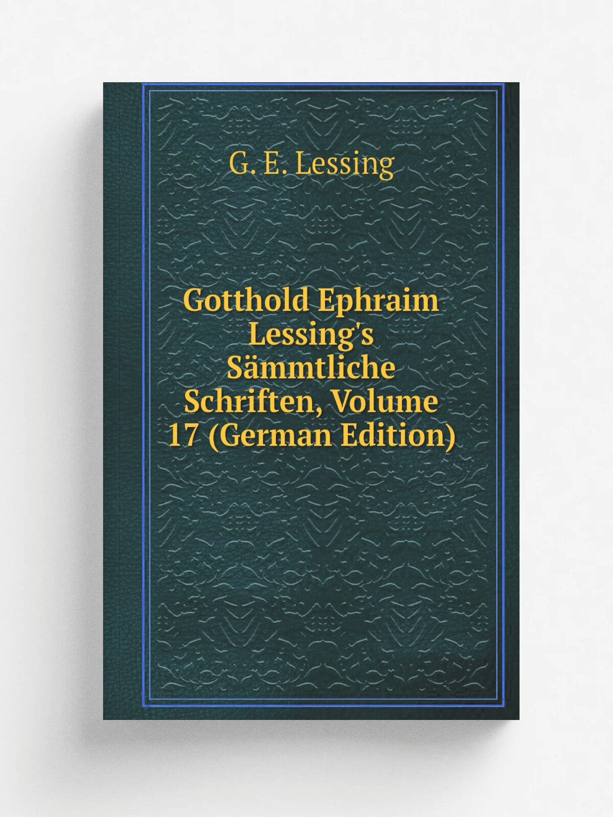 Gotthold Ephraim Lessing's S.mmtliche Schriften, Volume 17 (German Edition) | Gotthold Ephraim Lessing | Репринт