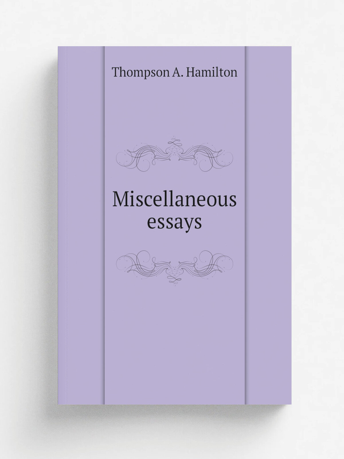 Miscellaneous essays | Thompson A. Hamilton | Репринт