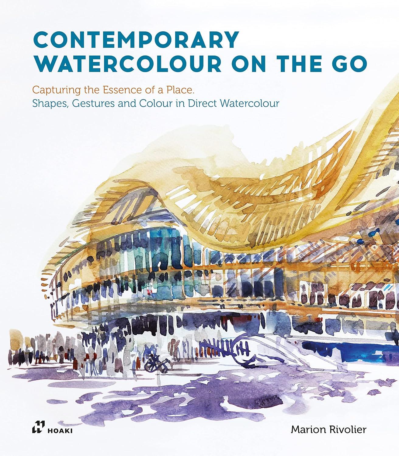 Contemporary Watercolour on the Go: Capturing the Essence of a Place. Shapes, Gestures and Colour in