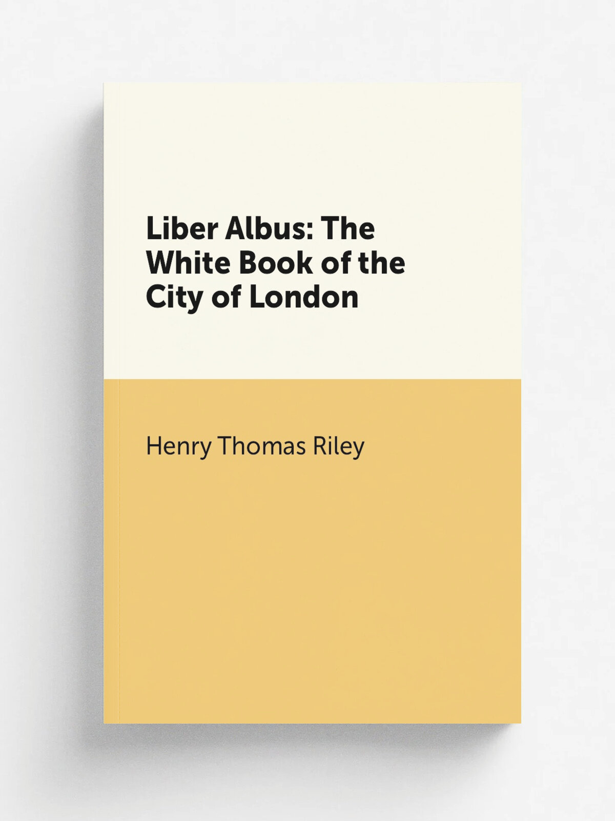 Liber Albus: The White Book of the City of London | Henry Thomas Riley | Репринт