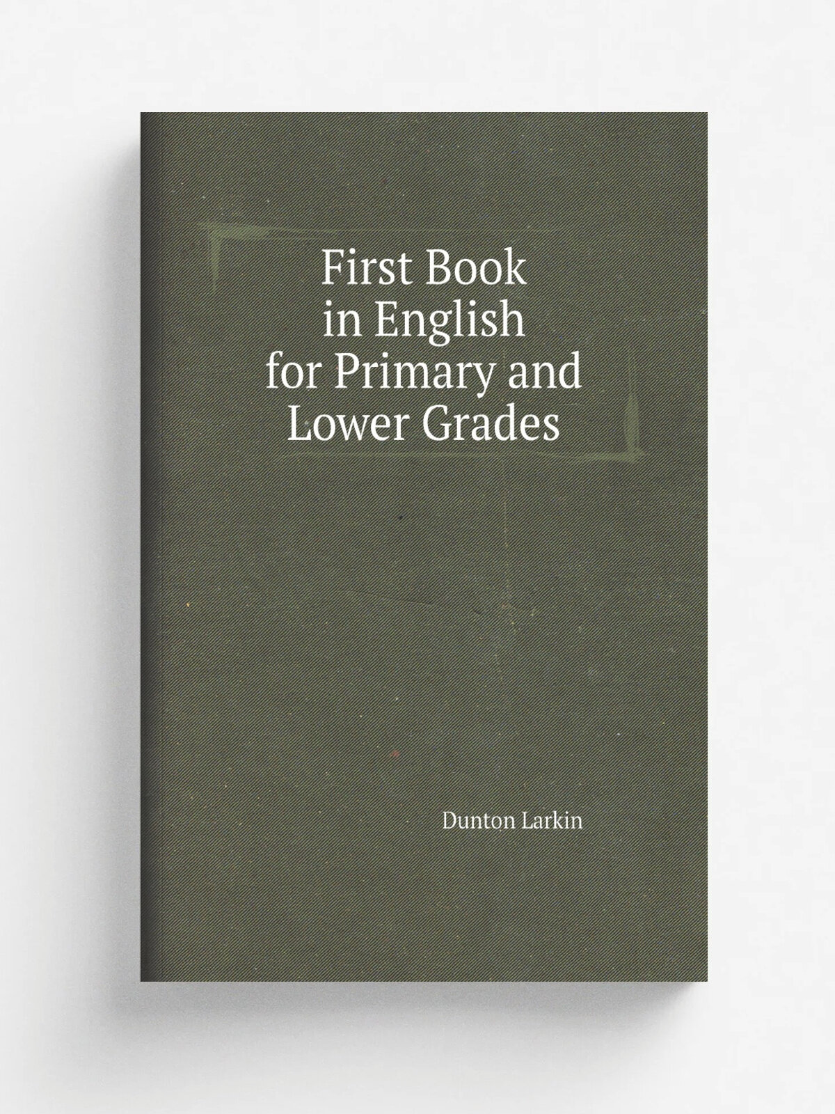 First Book in English for Primary and Lower Grades | Dunton Larkin | Репринт