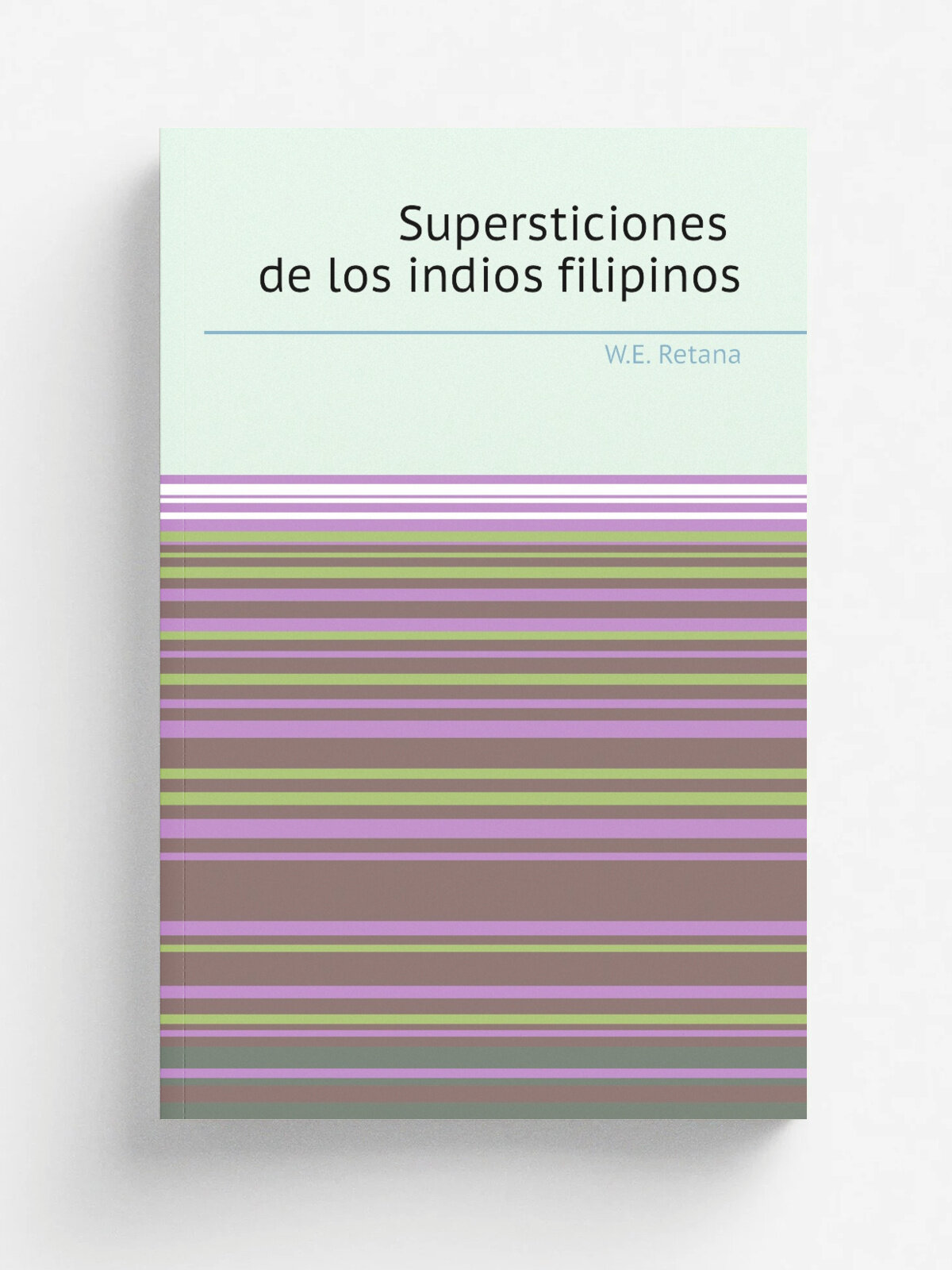 Supersticiones de los indios filipinos | W.E. Retana | 1894 | Madrid . Viuda de M. Minuesa de los Ri.os. | Репринт