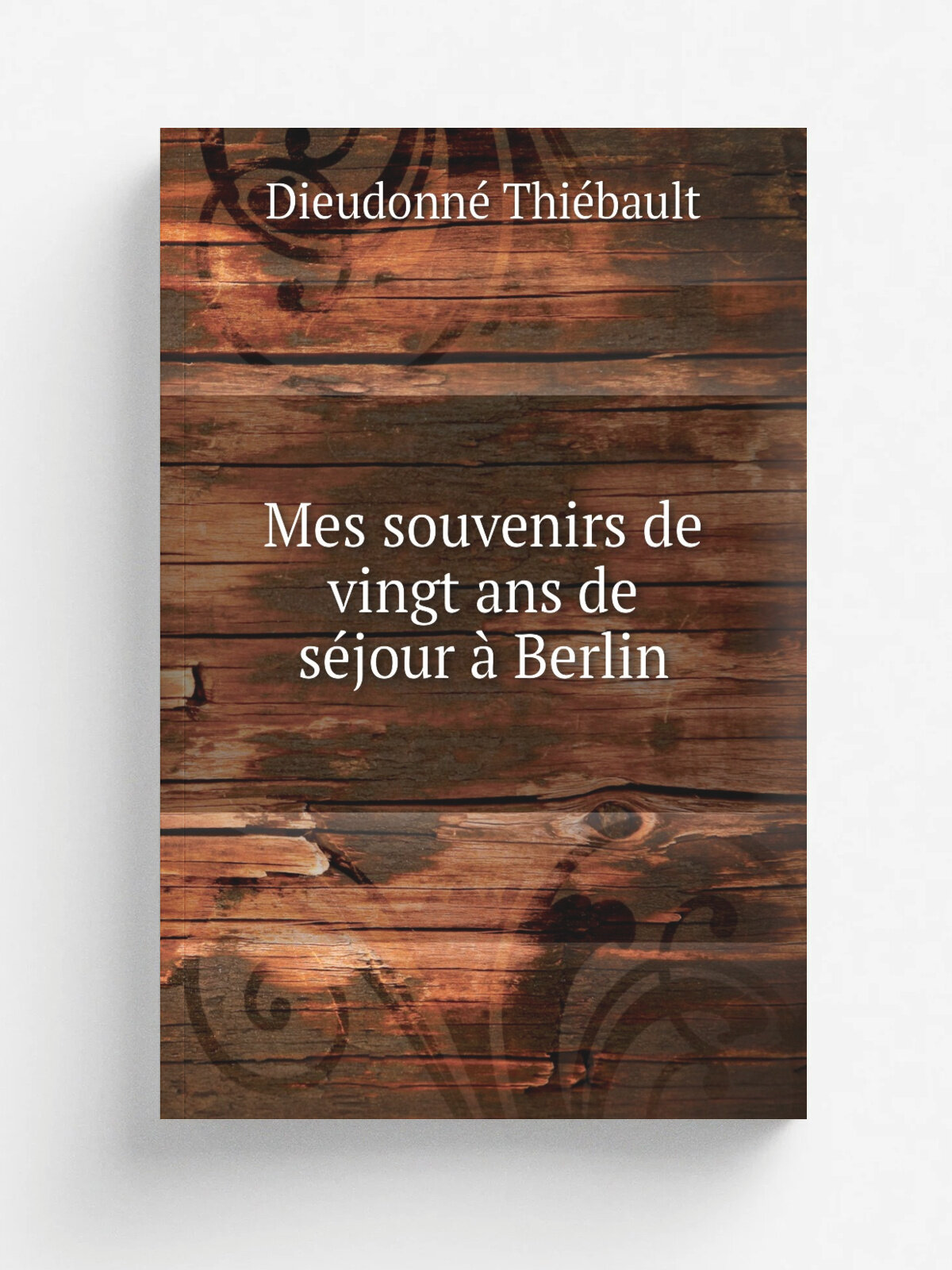 Mes souvenirs de vingt ans de s.jour . Berlin | Dieudonn. Thi.bault | 1805 | F. Buisson | Репринт