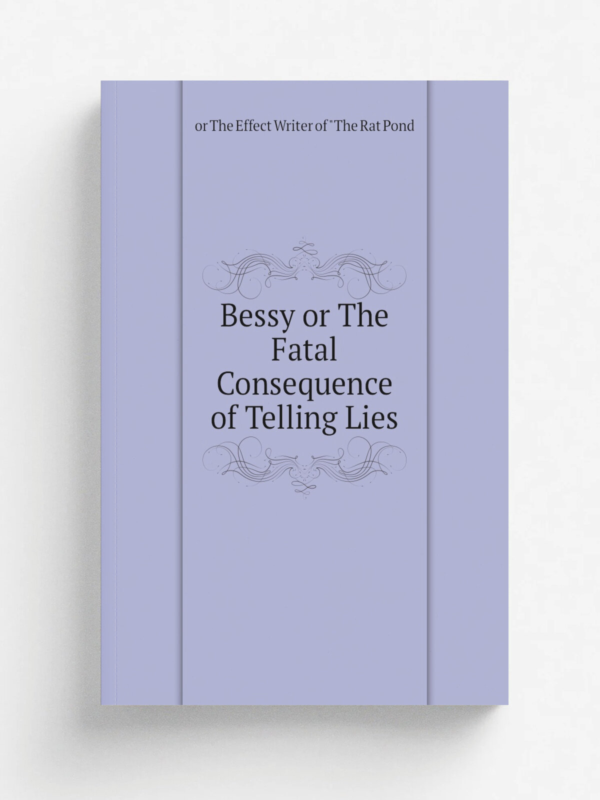 Bessy or The Fatal Consequence of Telling Lies | or The Effect Writer of "The Rat Pond | Репринт