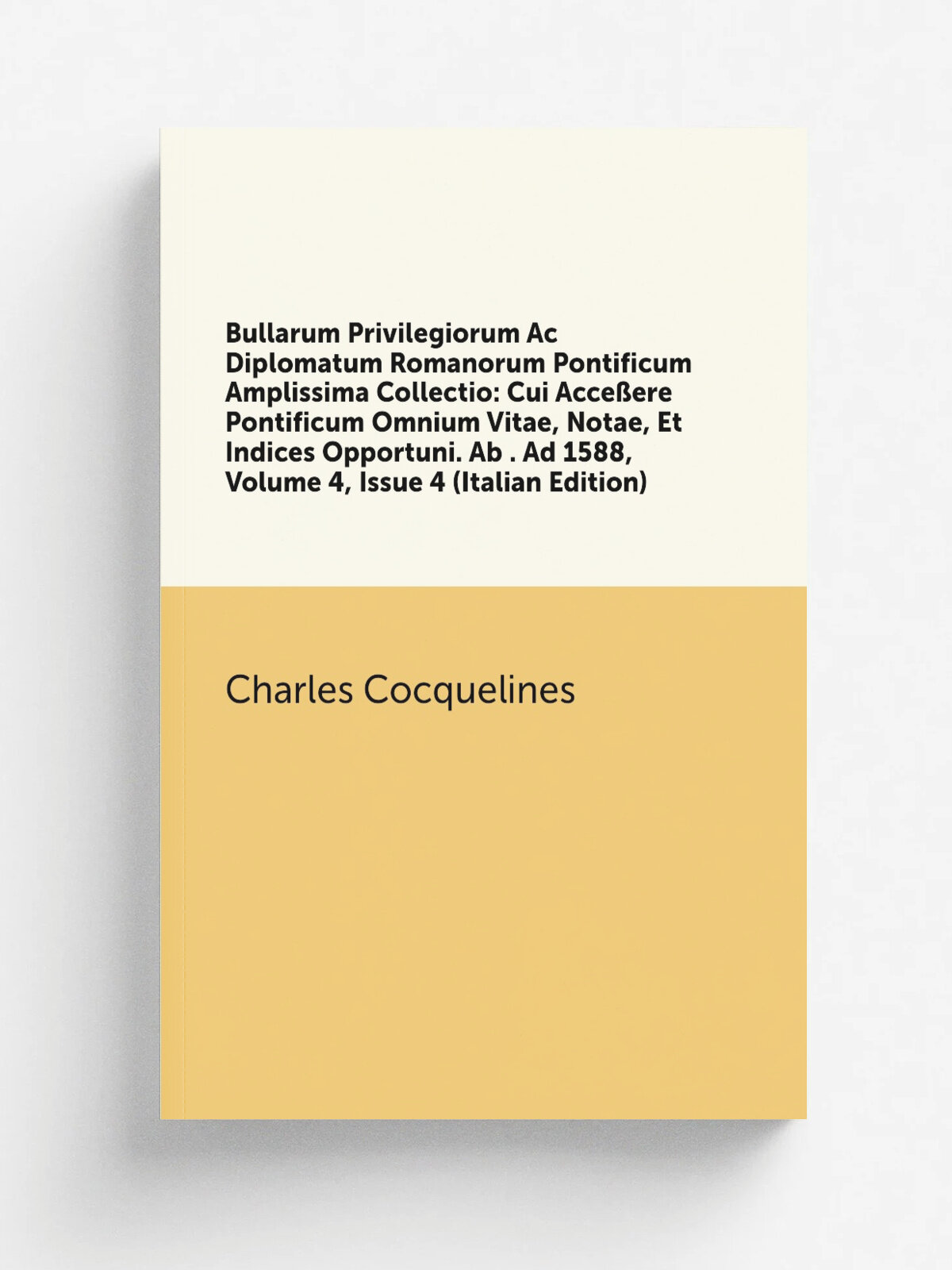 Bullarum Privilegiorum Ac Diplomatum Romanorum Pontificum Amplissima Collectio: Cui Acce.ere Pontificum Omnium Vitae, Notae, Et Indices Opportuni. Ab…