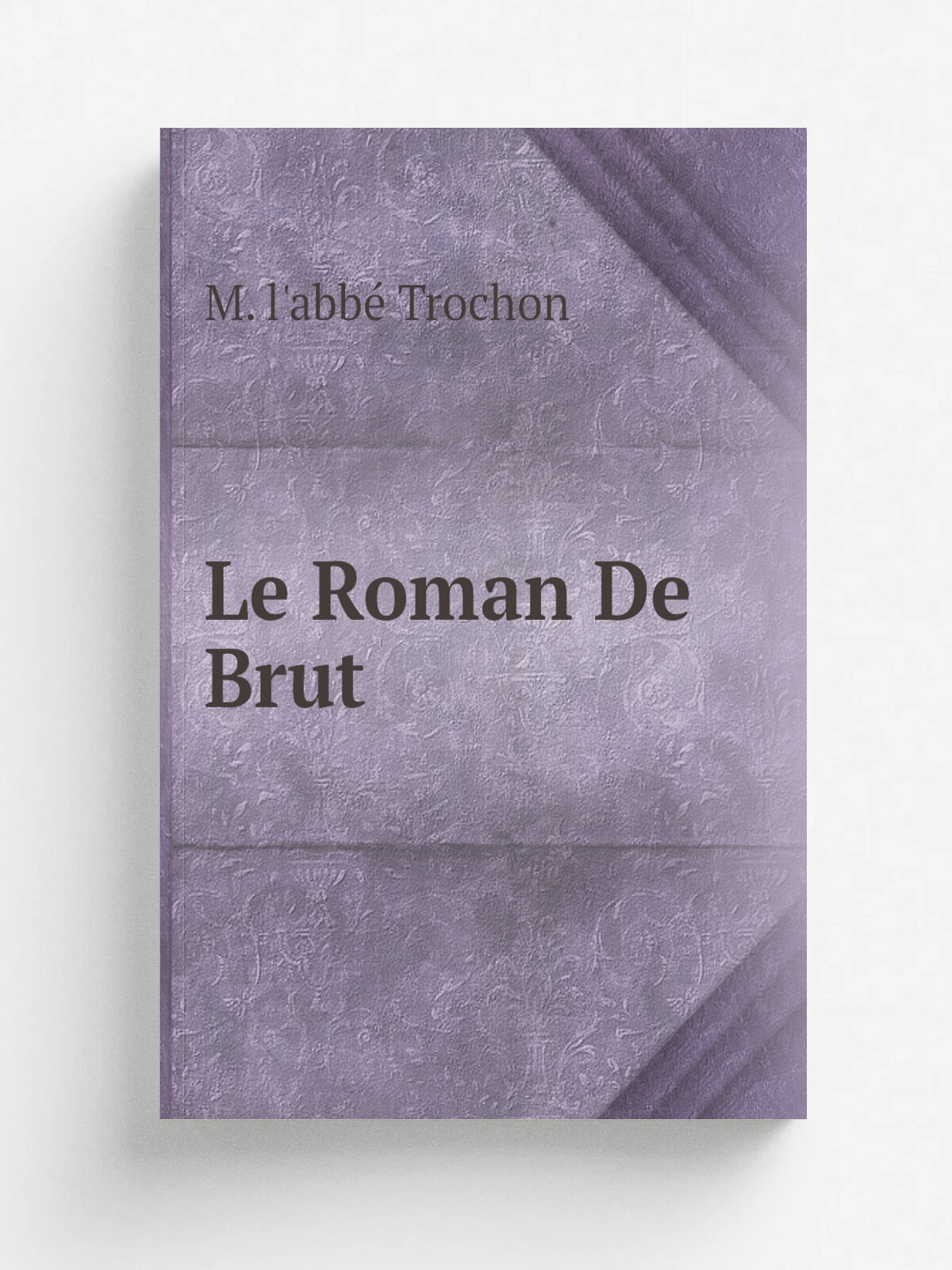 Le Roman De Brut | M. l'abb. Trochon | Репринт
