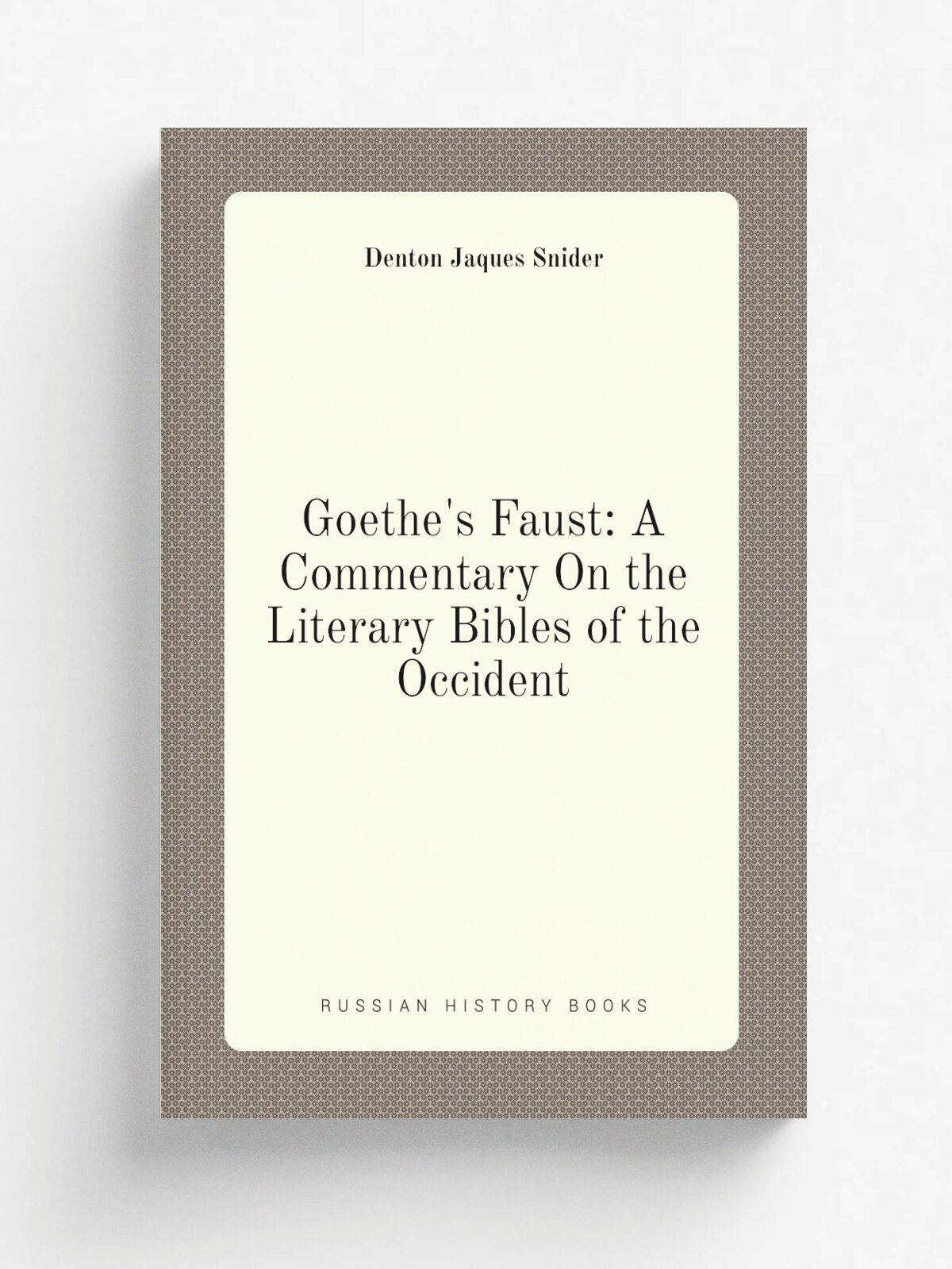 Goethe's Faust: A Commentary On the Literary Bibles of the Occident
