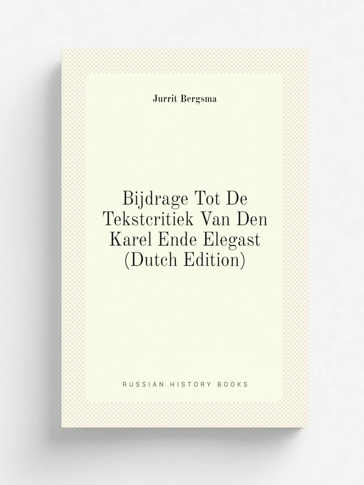 Bijdrage Tot De Tekstcritiek Van Den Karel Ende Elegast (Dutch Edition)