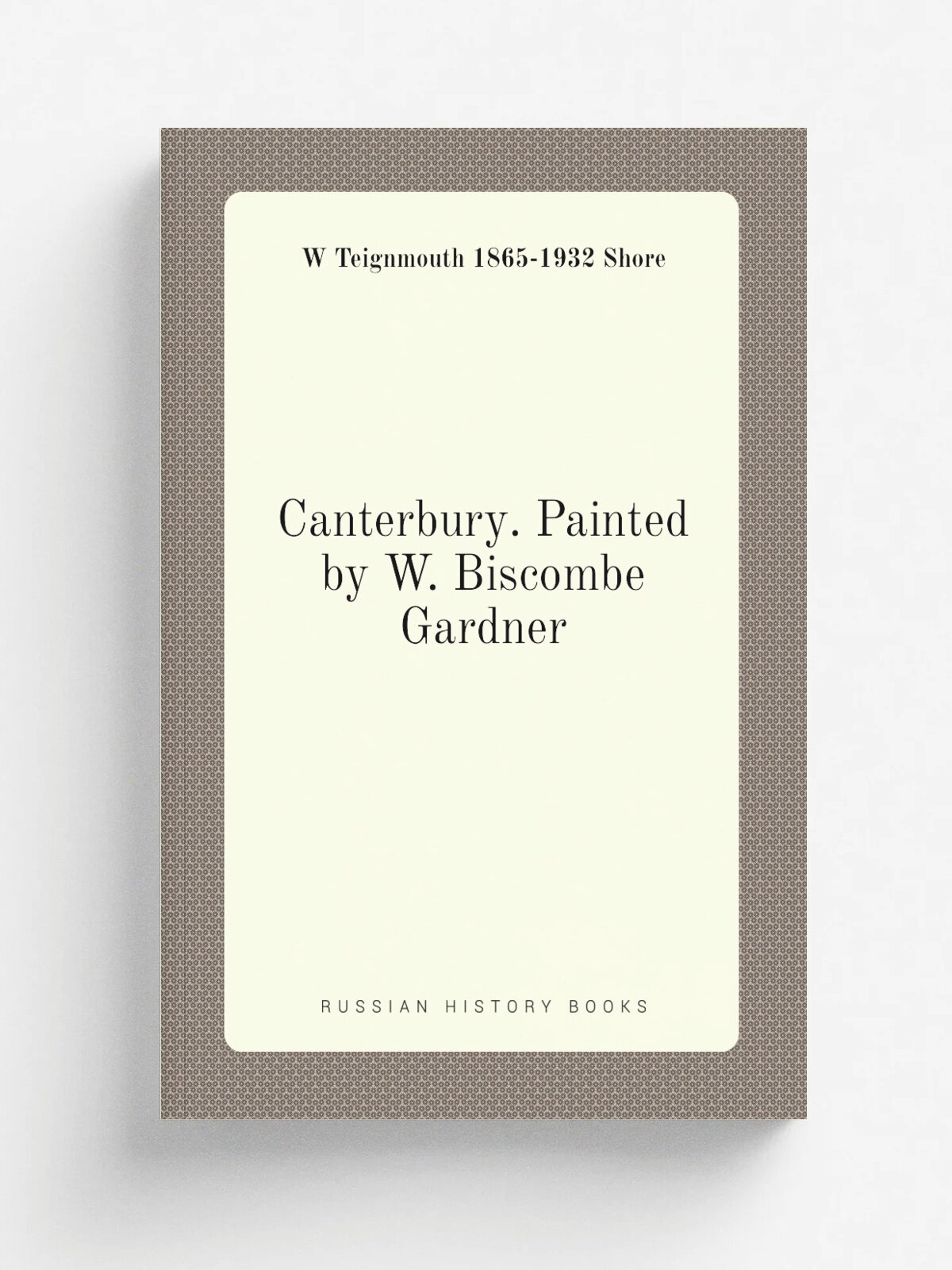 Canterbury. Painted by W. Biscombe Gardner | W Teignmouth 1865-1932 Shore | Репринт