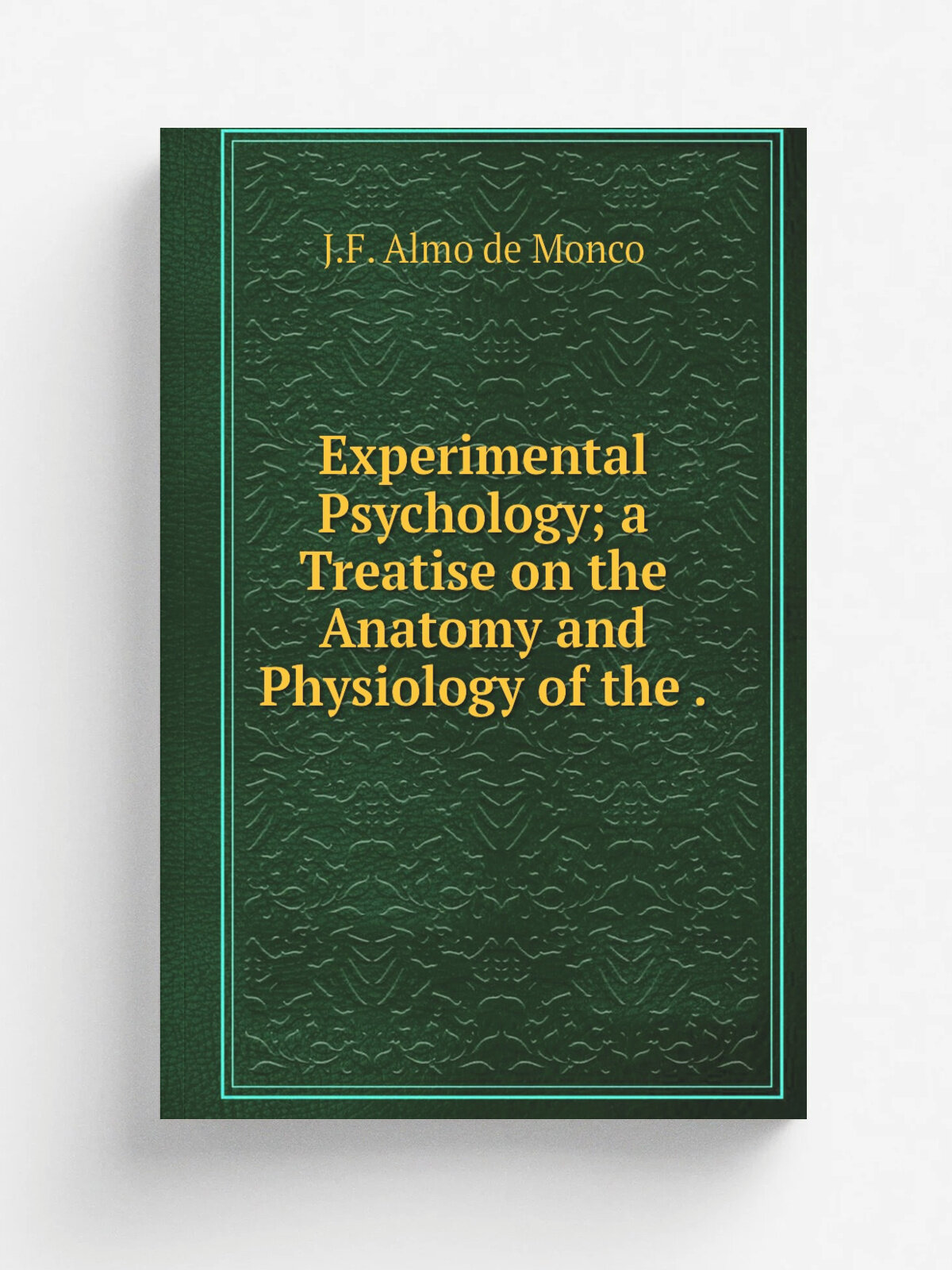 Experimental Psychology; a Treatise on the Anatomy and Physiology of the . | J.F. Almo de Monco | 1922 | J. F. Rowny press | Репринт
