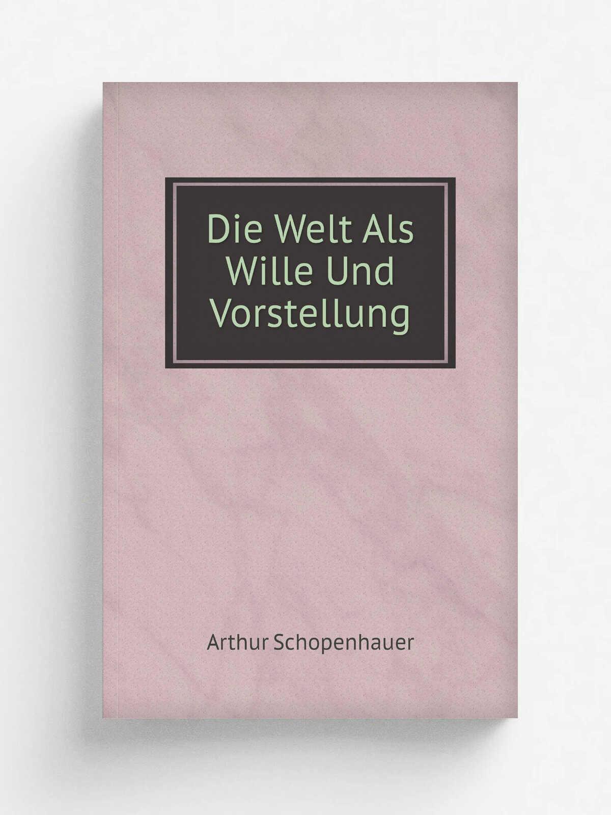 Die Welt Als Wille Und Vorstellung. Мир как воля и представление: на немецком языке | Arthur Schopenhauer | 1859 | Leipzig: Brockhaus | Репринт