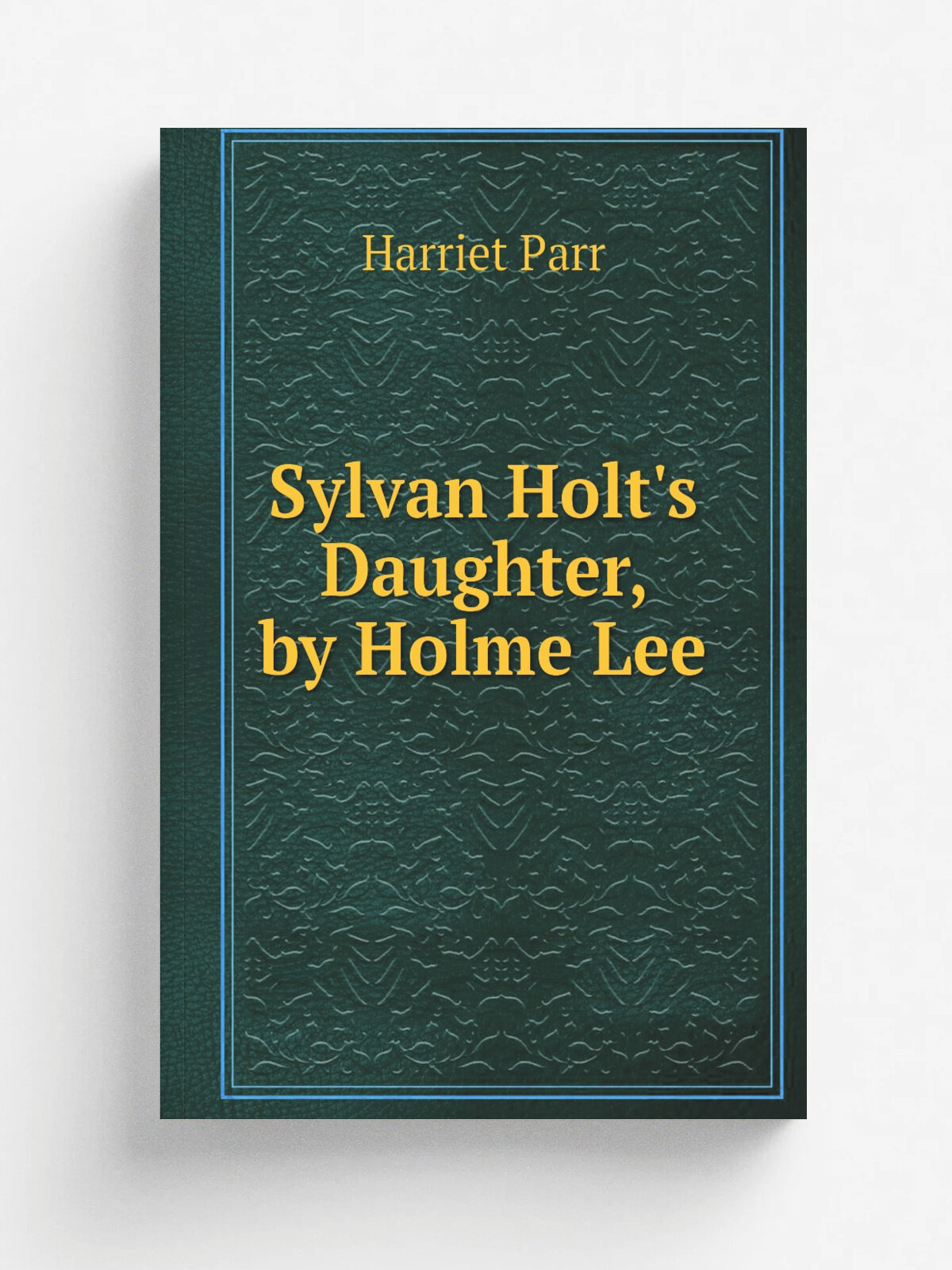 Sylvan Holt's Daughter, by Holme Lee | Harriet Parr | Репринт