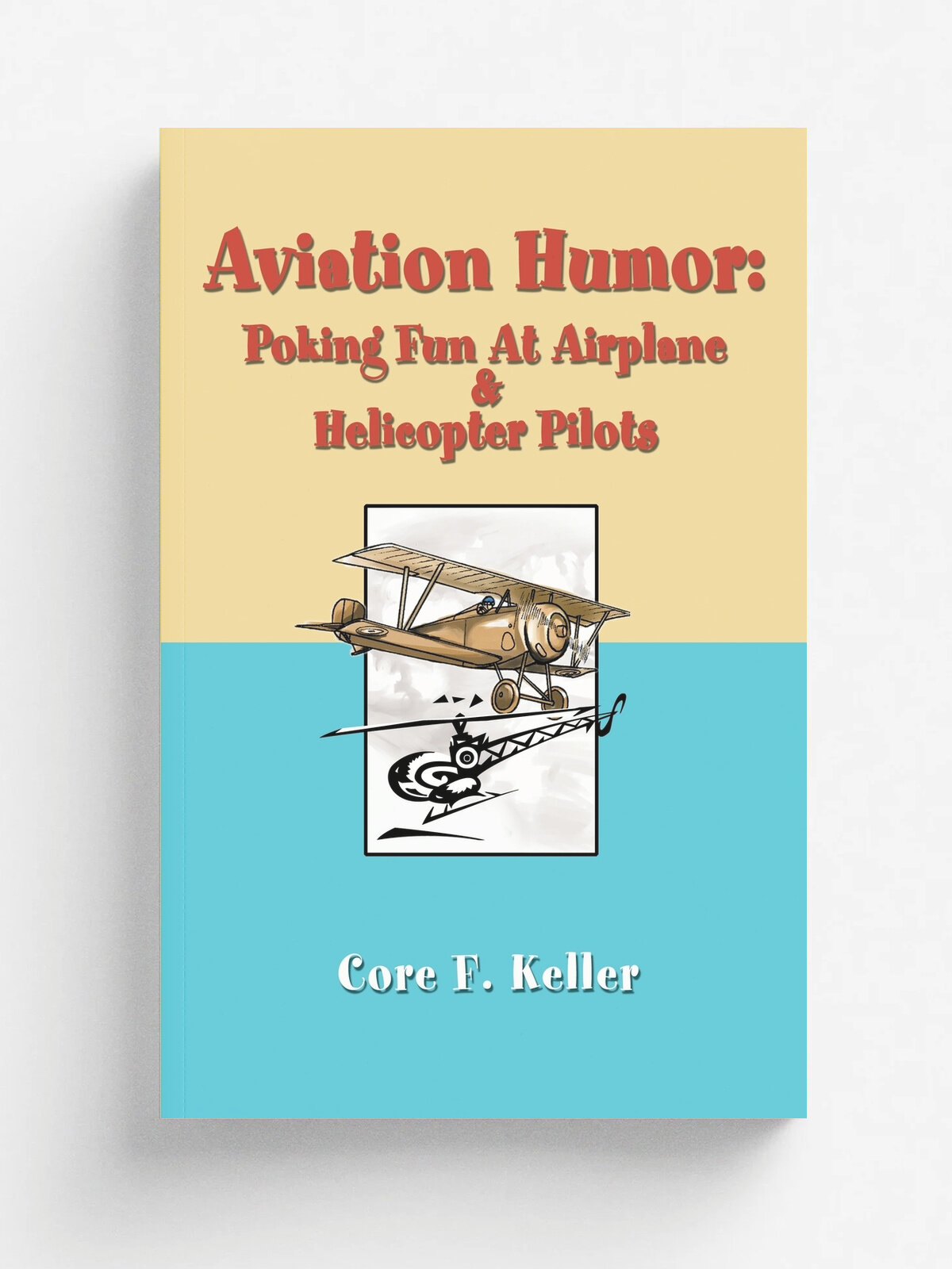 Aviation Humor. Poking Fun At Airplane | Core F. Keller | iUniverse, 2002 | Английский язык