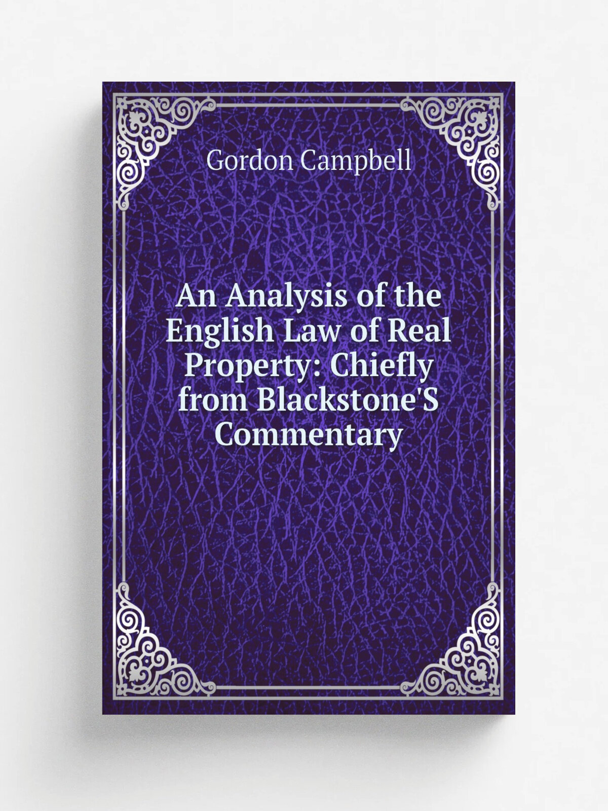 An Analysis of the English Law of Real Property: Chiefly from Blackstone'S Commentary