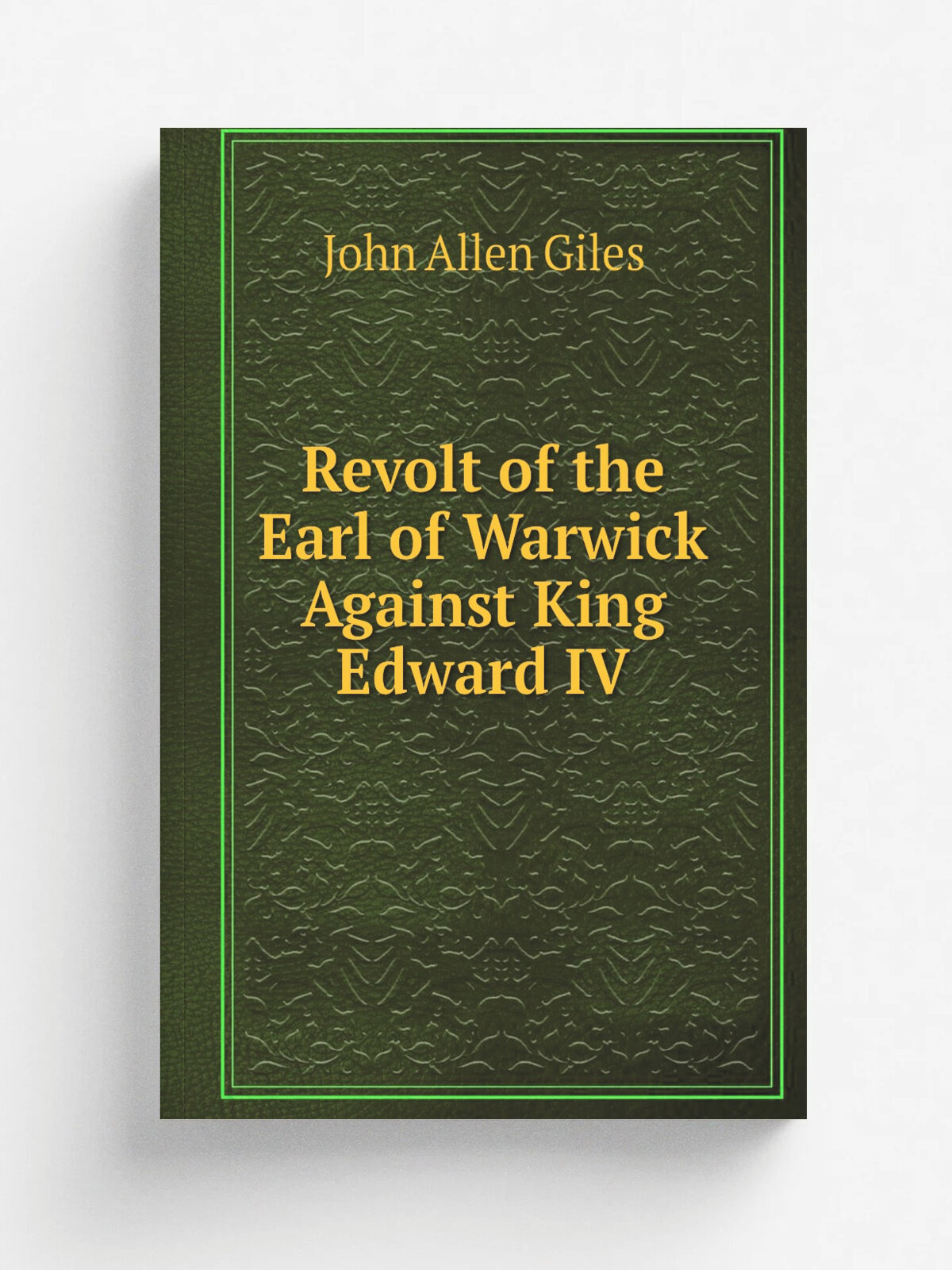 Revolt of the Earl of Warwick Against King Edward Iv | John Allen Giles | Репринт
