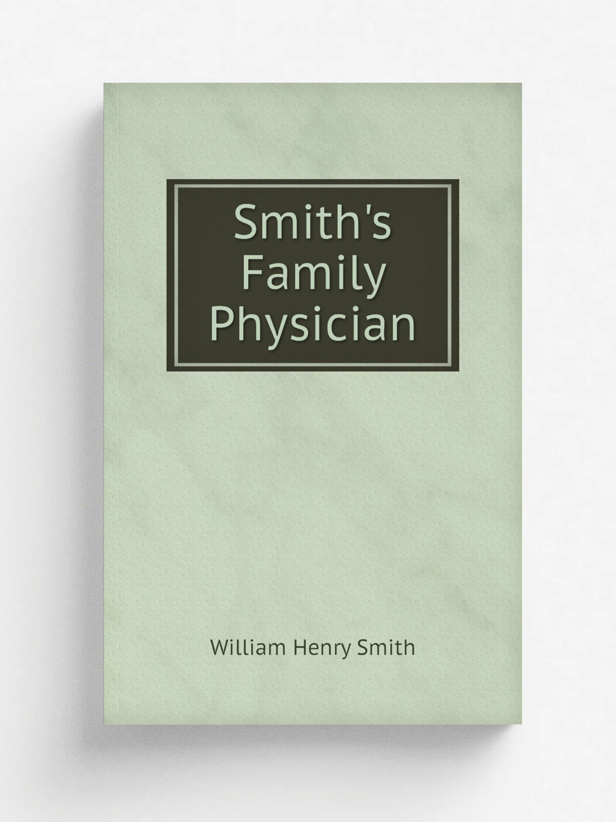 Smith's Family Physician | William Henry Smith | Репринт