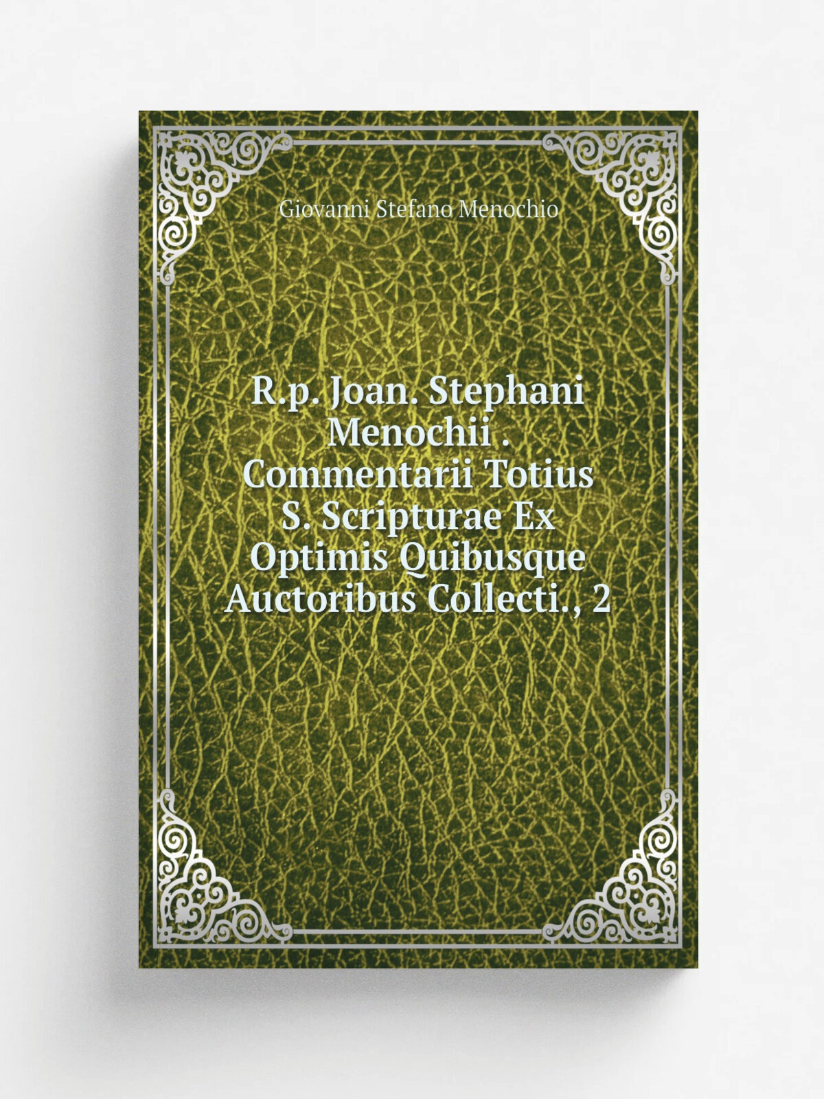 R.p. Joan. Stephani Menochii . Commentarii Totius S. Scripturae Ex Optimis Quibusque Auctoribus Collecti, 2 | Giovanni Stefano Menochio | Репринт