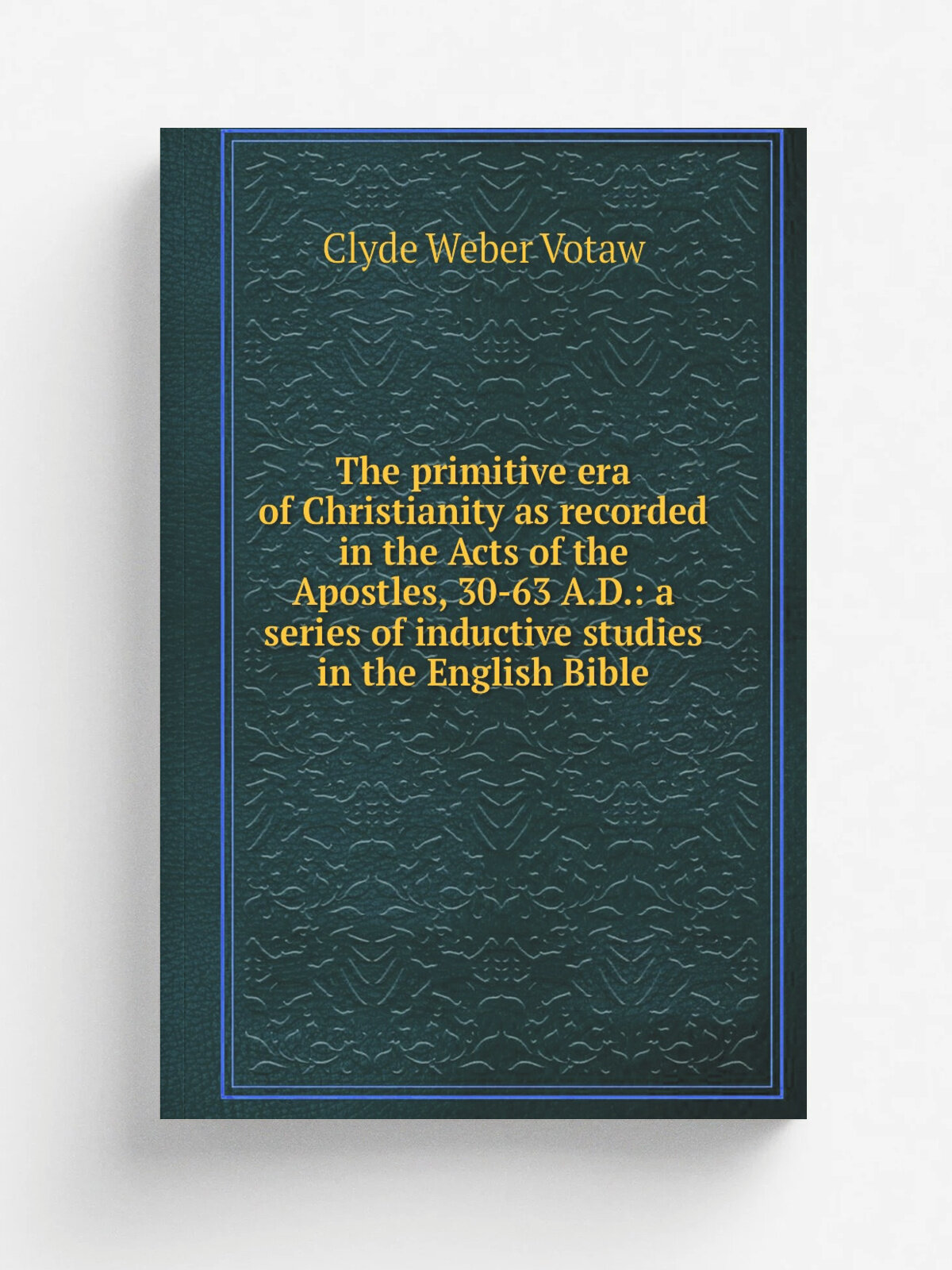The primitive era of Christianity as recorded in the Acts of the Apostles, 30-63 A.D: a series of inductive studies in the English Bible