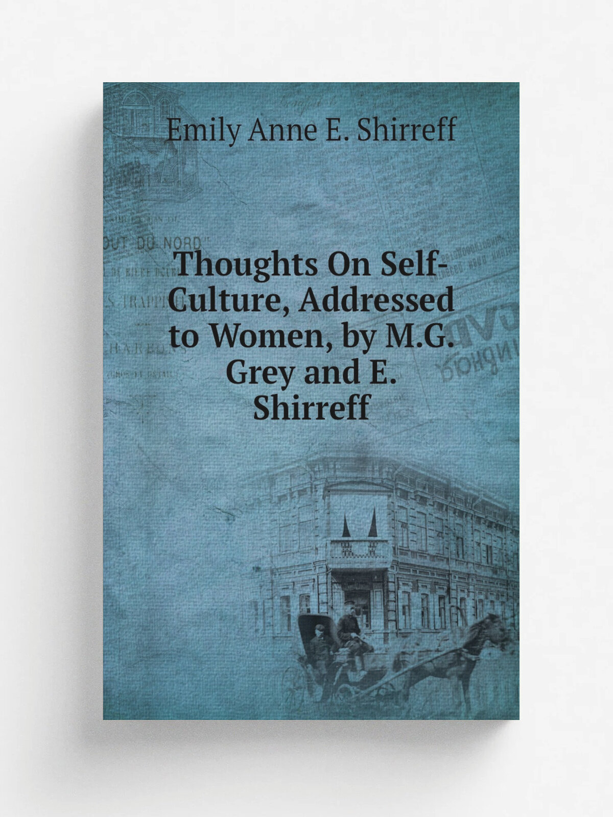 Thoughts On Self-Culture, Addressed to Women, by M.G. Grey and E. Shirreff