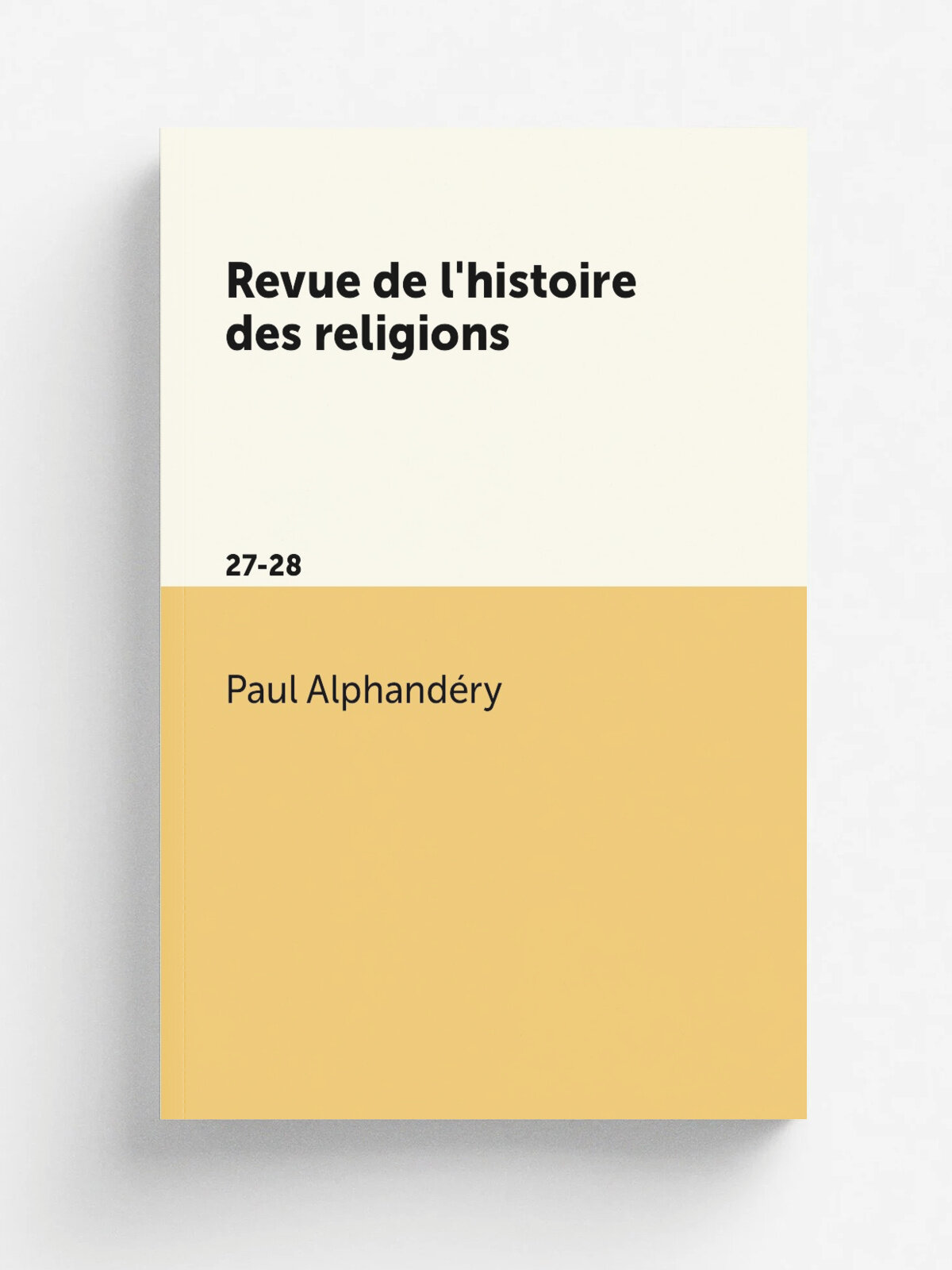 Revue de l'histoire des religions. 27-28 | Paul Alphand.ry | 1893 | Presses Universitaires de France . etc. | Репринт