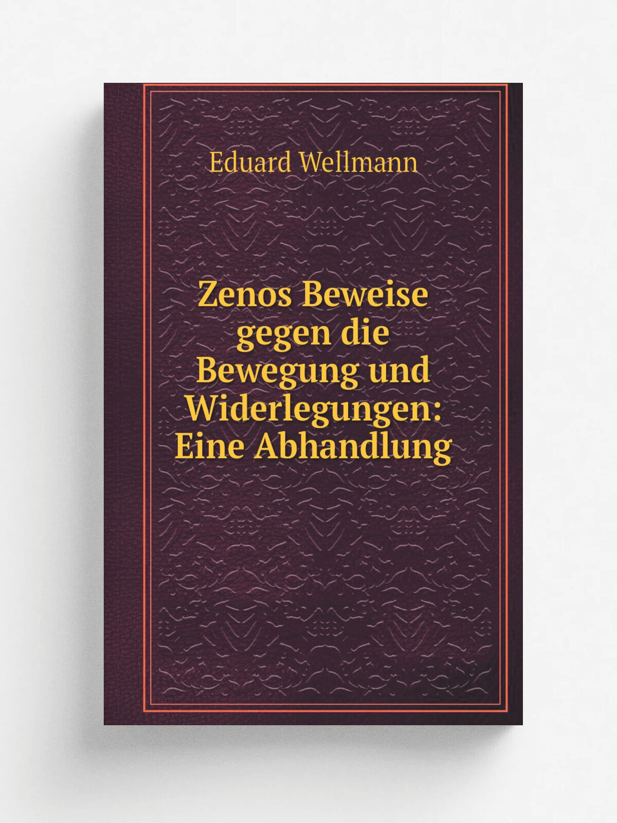 Zenos Beweise gegen die Bewegung und Widerlegungen: Eine Abhandlung | Eduard Wellmann | 1870 | Репринт