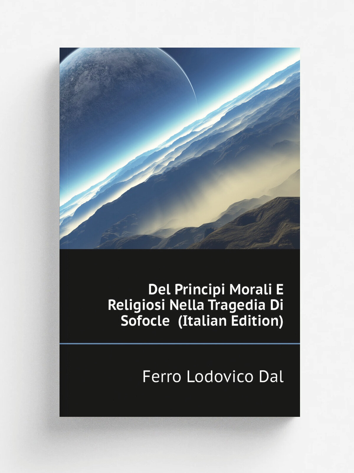 Del Principi Morali E Religiosi Nella Tragedia Di Sofocle (Italian Edition) | Ferro Lodovico Dal | Репринт