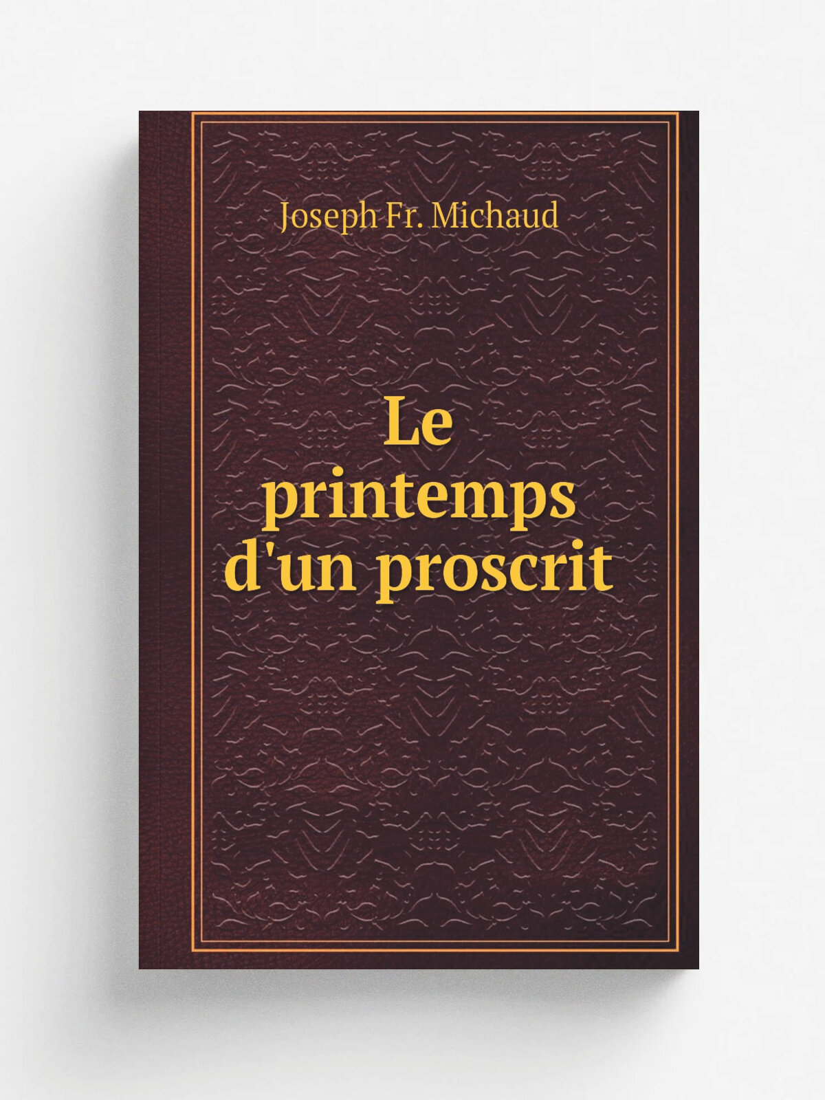 Le printemps d'un proscrit | Joseph Fr. Michaud | 1804 | Paris : Giguet et Michaud | Репринт