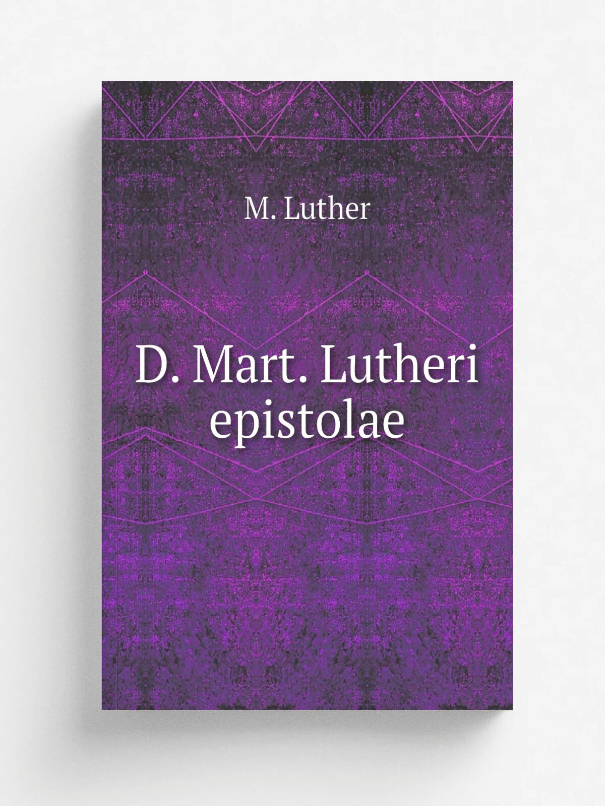 D. Mart. Lutheri epistolae | M. Luther | 1814 | Sumtu Ioh. Bern. Geyeri | Репринт