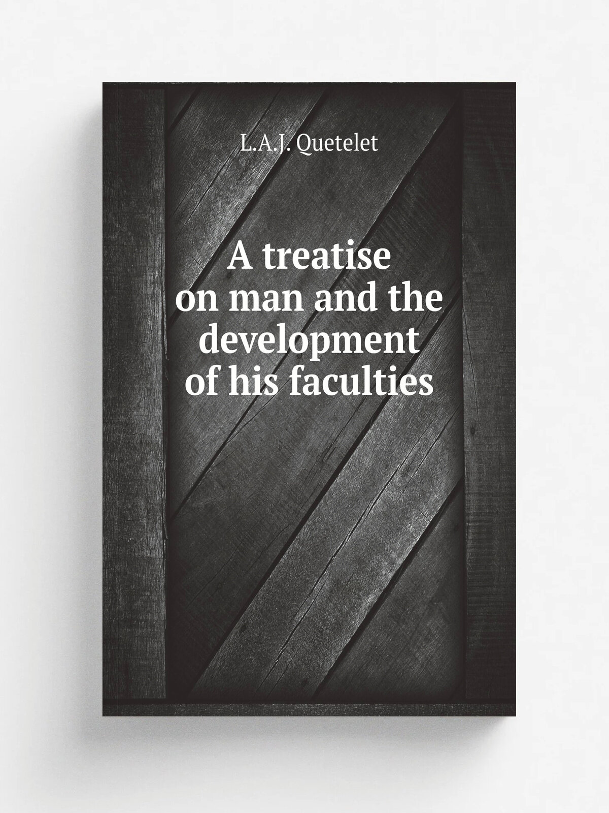 A treatise on man and the development of his faculties