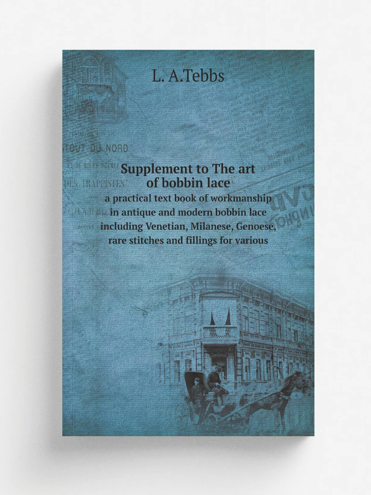 Supplement to The art of bobbin lace. a practical text book of workmanship in antique and modern bobbin lace including Venetian, Milanese, Genoese, r…