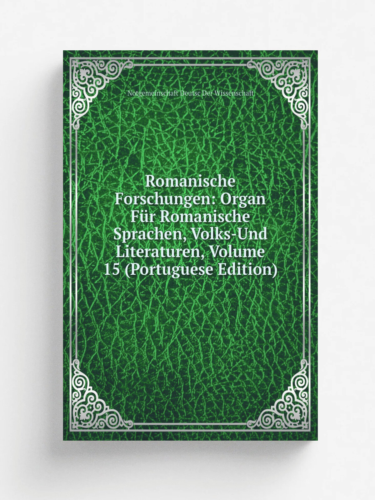Romanische Forschungen: Organ F.r Romanische Sprachen, Volks-Und Literaturen, Volume 15 (Portuguese Edition) | Notgemeinschaft Deutsc Der Wissenschaf…