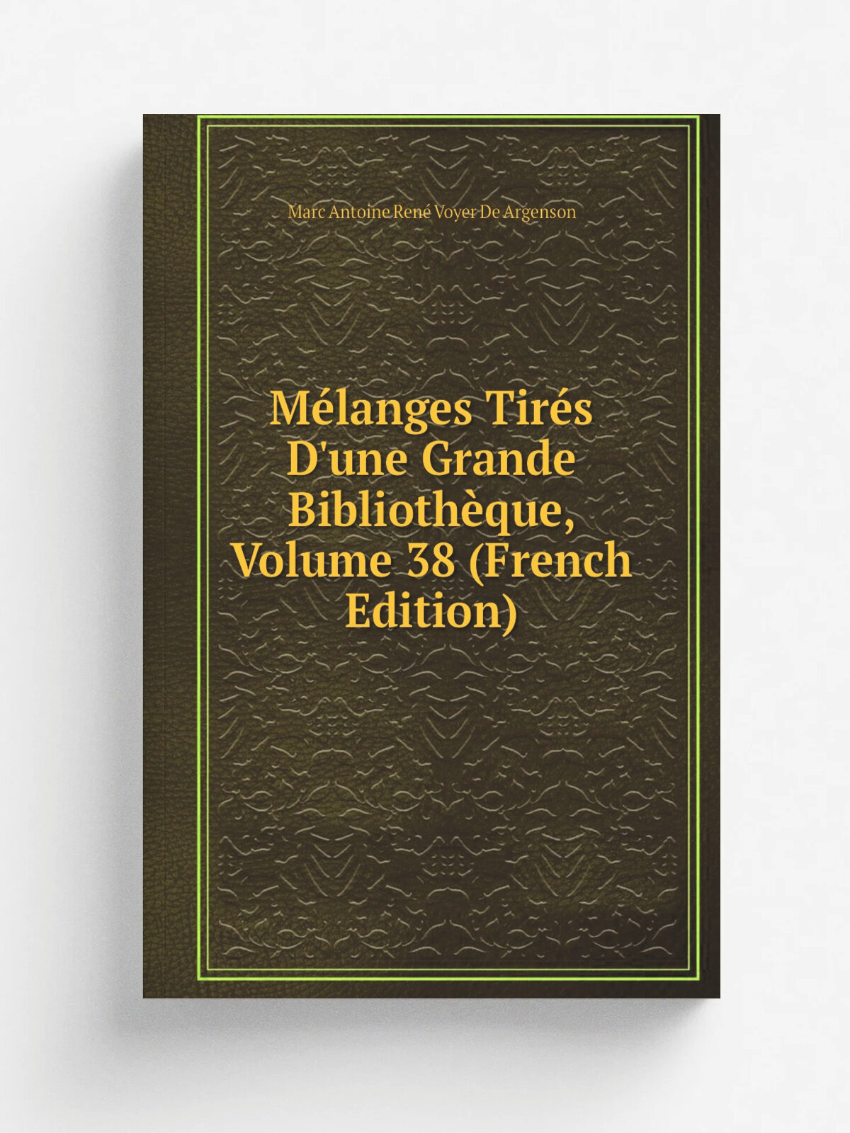 M.langes Tir.s D'une Grande Biblioth.que, Volume 38 (French Edition) | Marc Antoine Ren. Voyer De Argenson | Репринт
