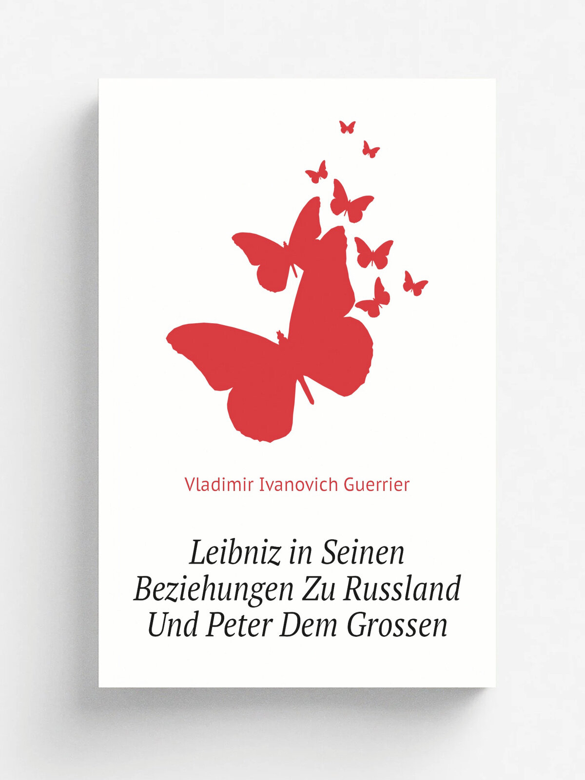 Leibniz in Seinen Beziehungen Zu Russland Und Peter Dem Grossen | Vladimir Ivanovich Guerrier | 1873 | Leipzig | Репринт