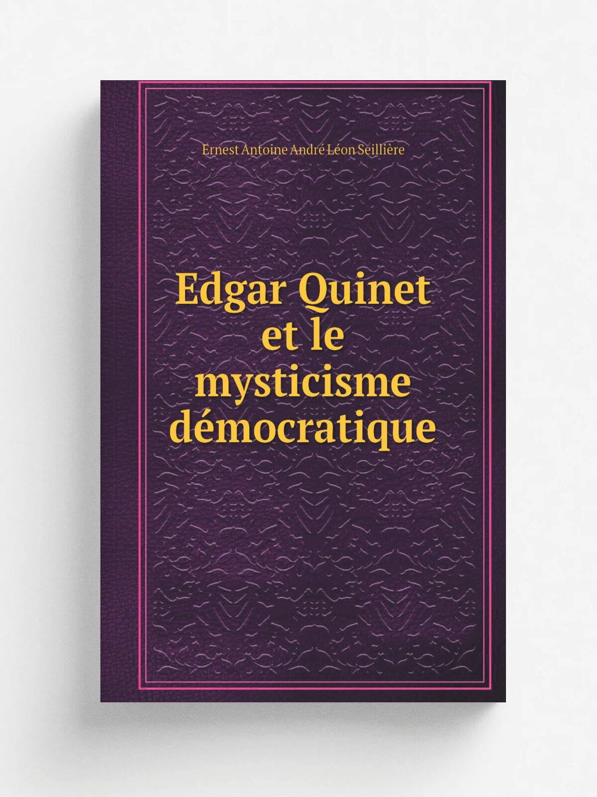 Edgar Quinet et le mysticisme d.mocratique | Ernest Antoine Andr. L.on Seilli.re | 1919 | . Paris : Soci.t. d'. conomie sociale. | Репринт