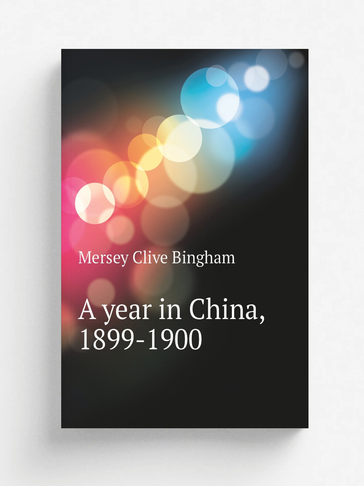 A year in China, 1899-1900 | Mersey Clive Bingham | Репринт