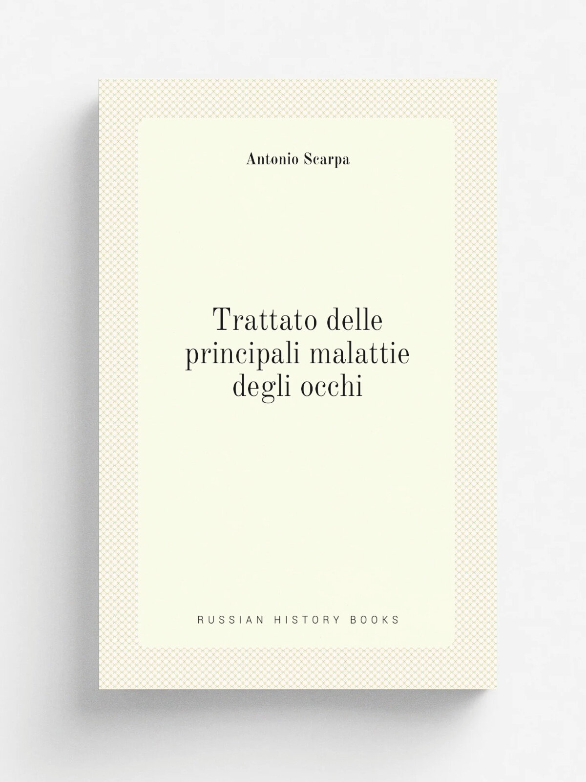Trattato delle principali malattie degli occhi | Antonio Scarpa | 1816 | Pavia : Pietro Bizzoni | Репринт
