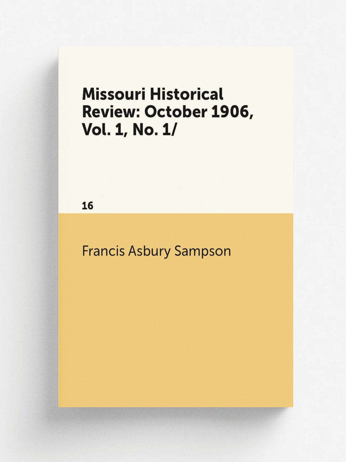 Missouri Historical Review: October 1906, Vol. 1, No. 1/. 16 | Francis Asbury Sampson | 1922 | State Historical Societyof Missouri. | Репринт