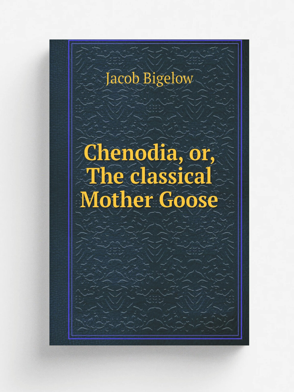 Chenodia, or, The classical Mother Goose | Jacob Bigelow | 1871 | Printed (not published ): University Press | Репринт