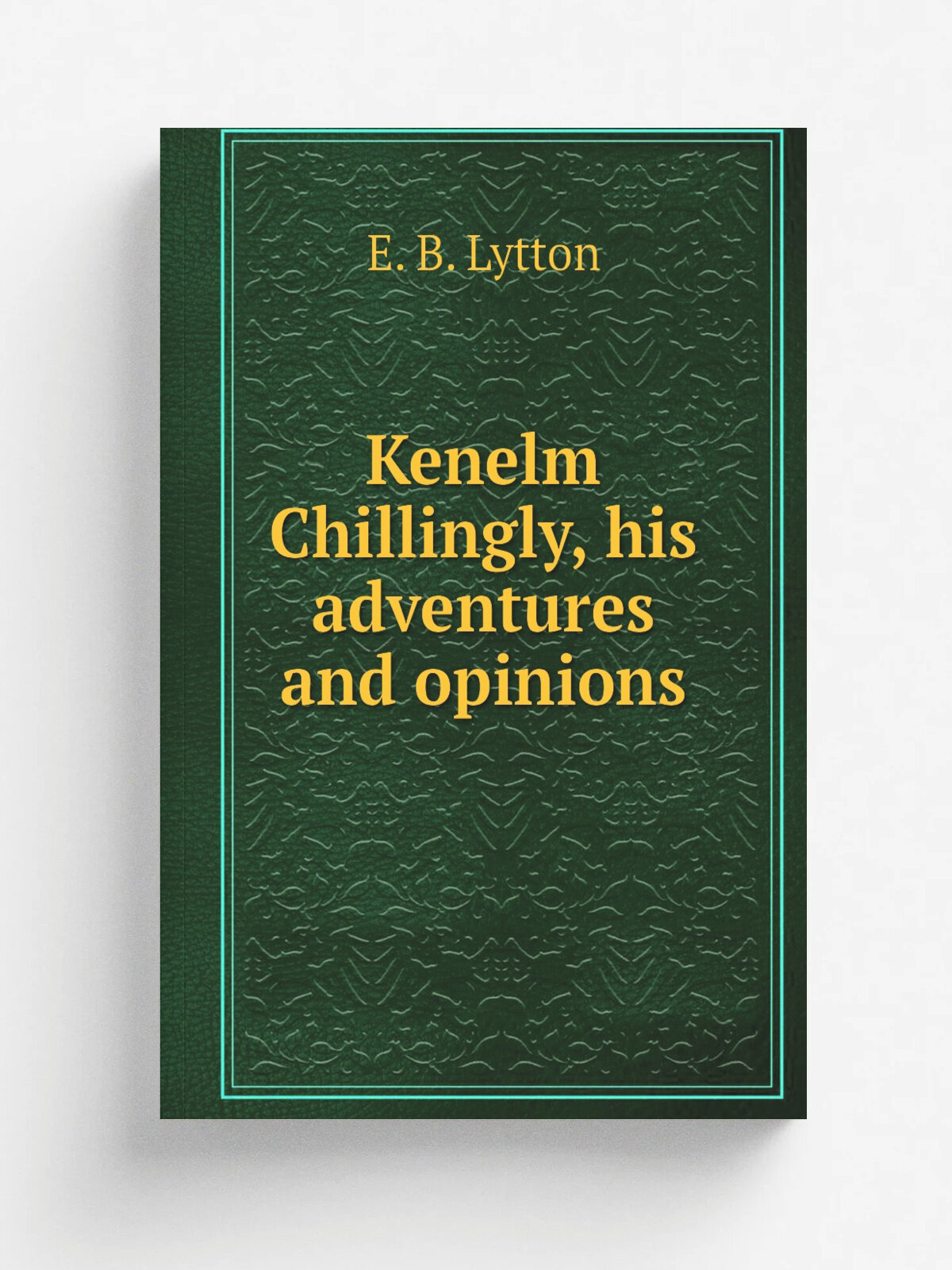 Kenelm Chillingly, his adventures and opinions | E. B. Lytton | 1873 | Toronto Hunter, Rose | Репринт